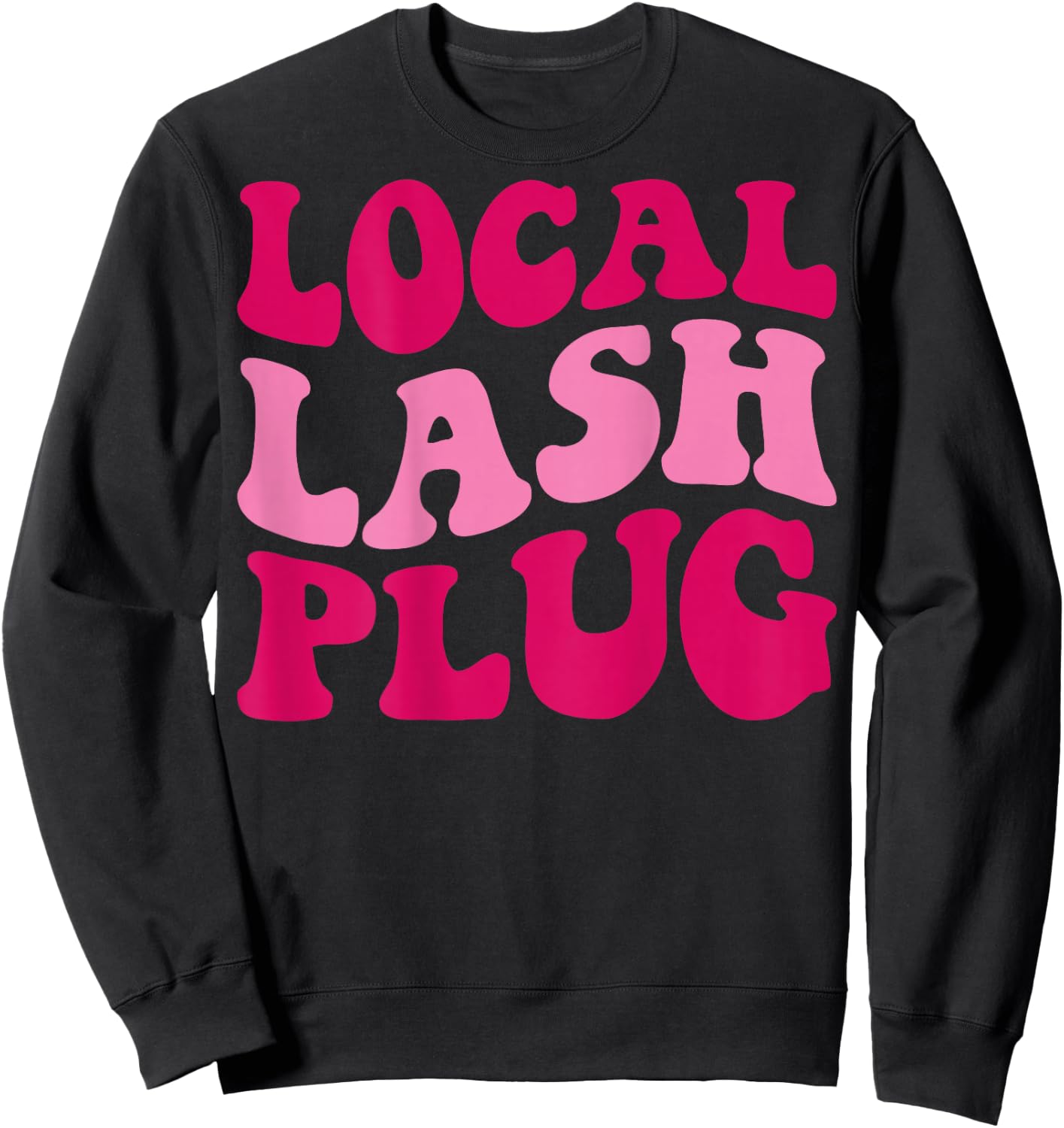Local Lash Plug Funny Lash Artist Groovy Women Apparel Sweatshirt - Sweatshirt | Black