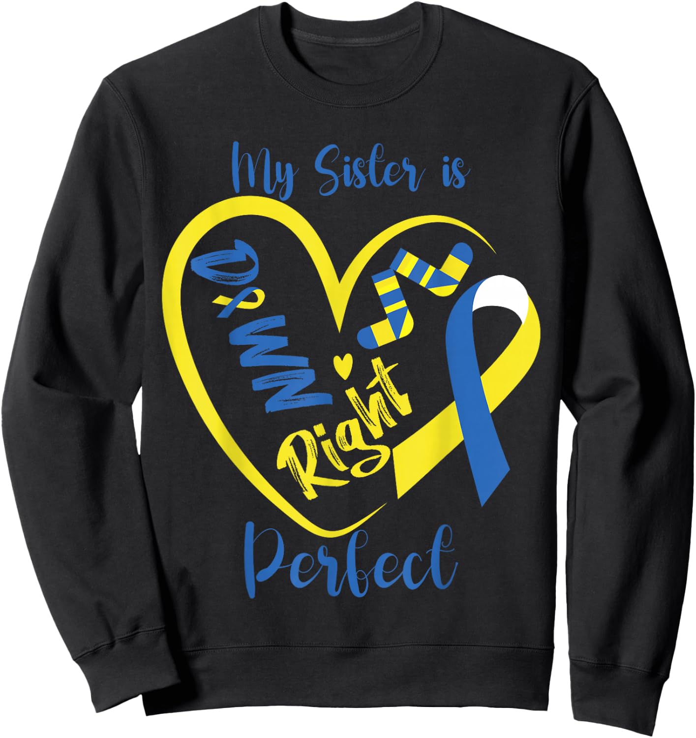 My Sister is Down Right Perfect Cute Down Syndrome Awareness Sweatshirt - Sweatshirt | Black