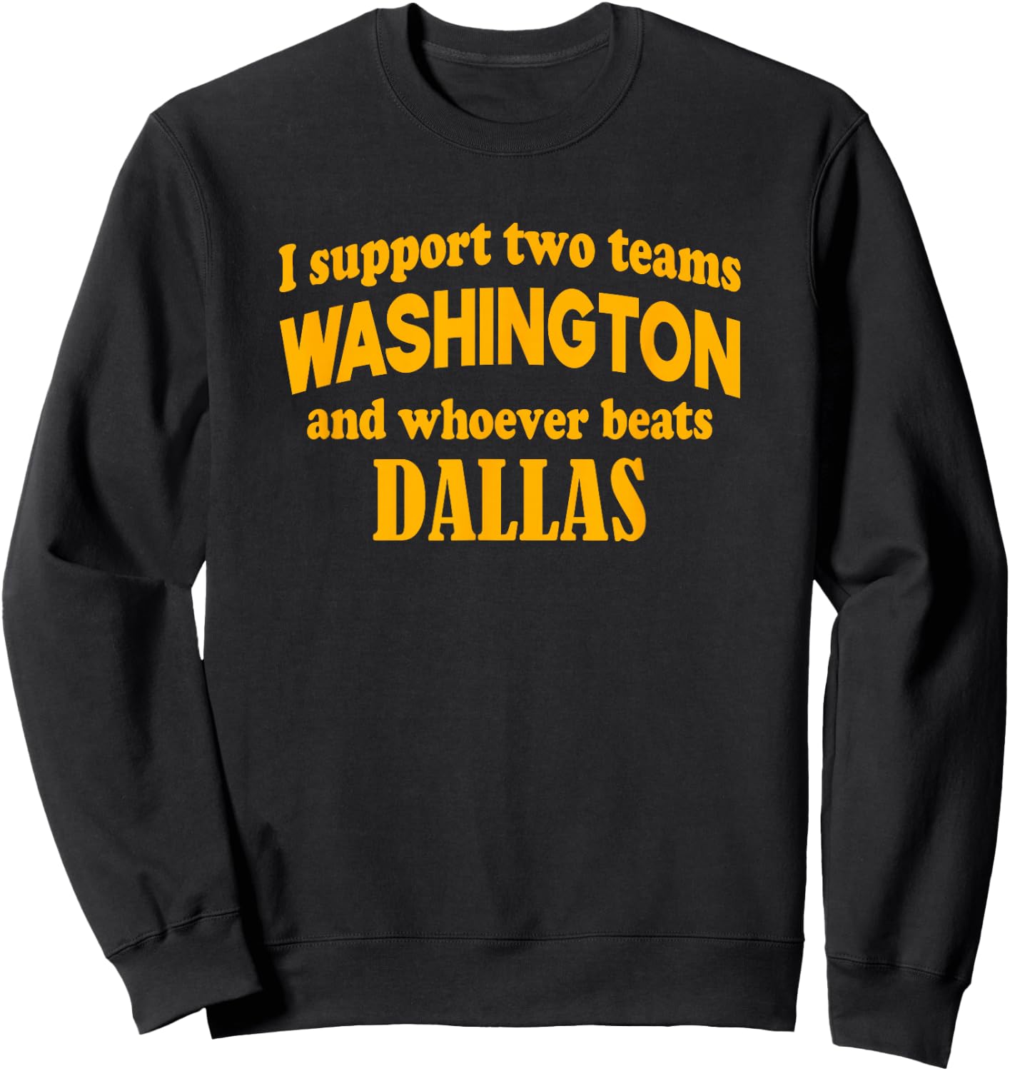 I Support Two Teams Washington And Whoever Beats Dallas Sweatshirt - Sweatshirt | Black