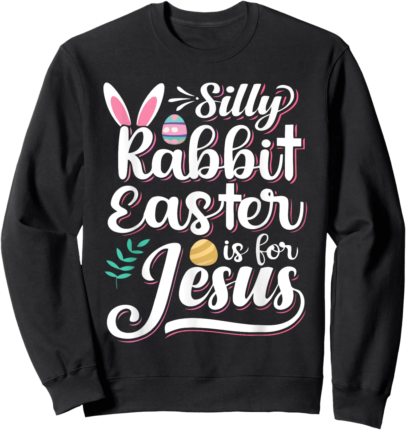 Silly Rabbit Easter Is For Jesus Christian Religious Christ Sweatshirt - Sweatshirt | Black