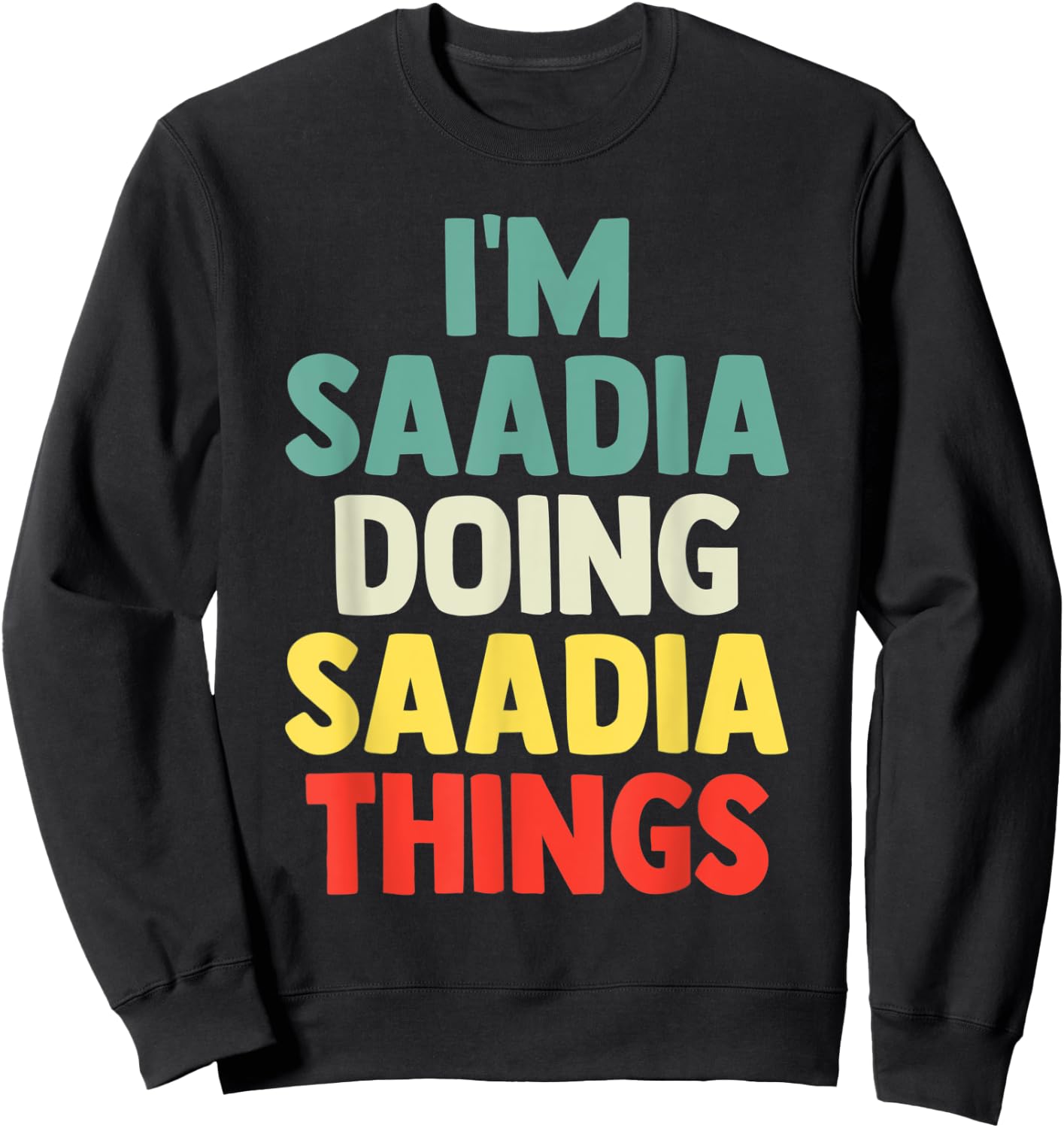 I'M Saadia Doing Saadia Things Personalized Name Gift Sweatshirt - Sweatshirt | Black
