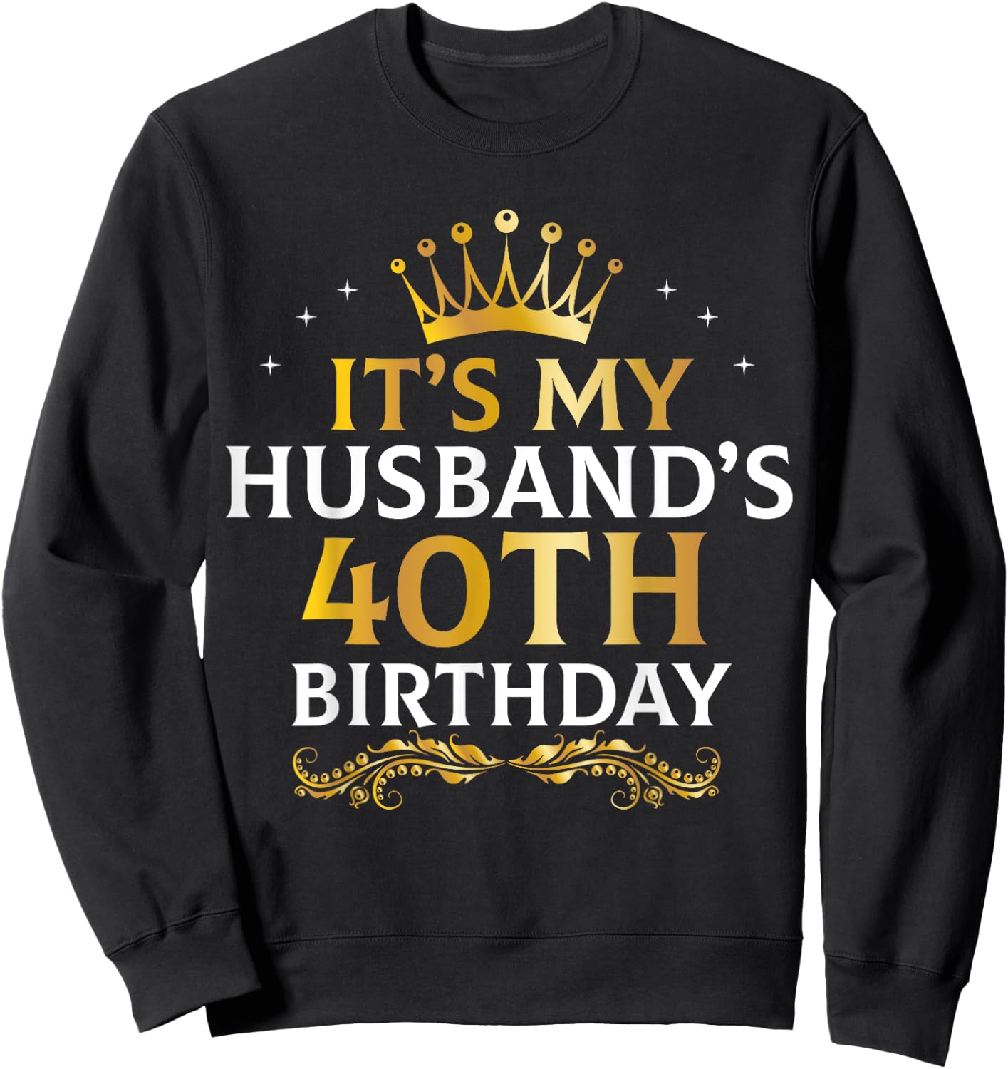 It's My Husband's 40 Year Old Birthday Couple 40th B-Day Sweatshirt - Sweatshirt | Black