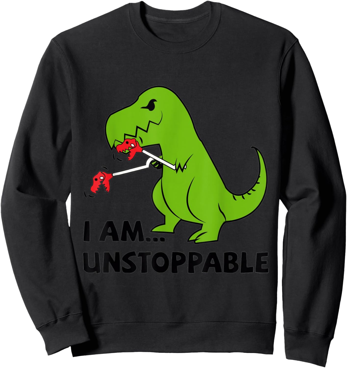 I'M UNSTOPPABLE T-Rex Dinosaur Funny Cute Trendy Sweatshirt - Sweatshirt | Black