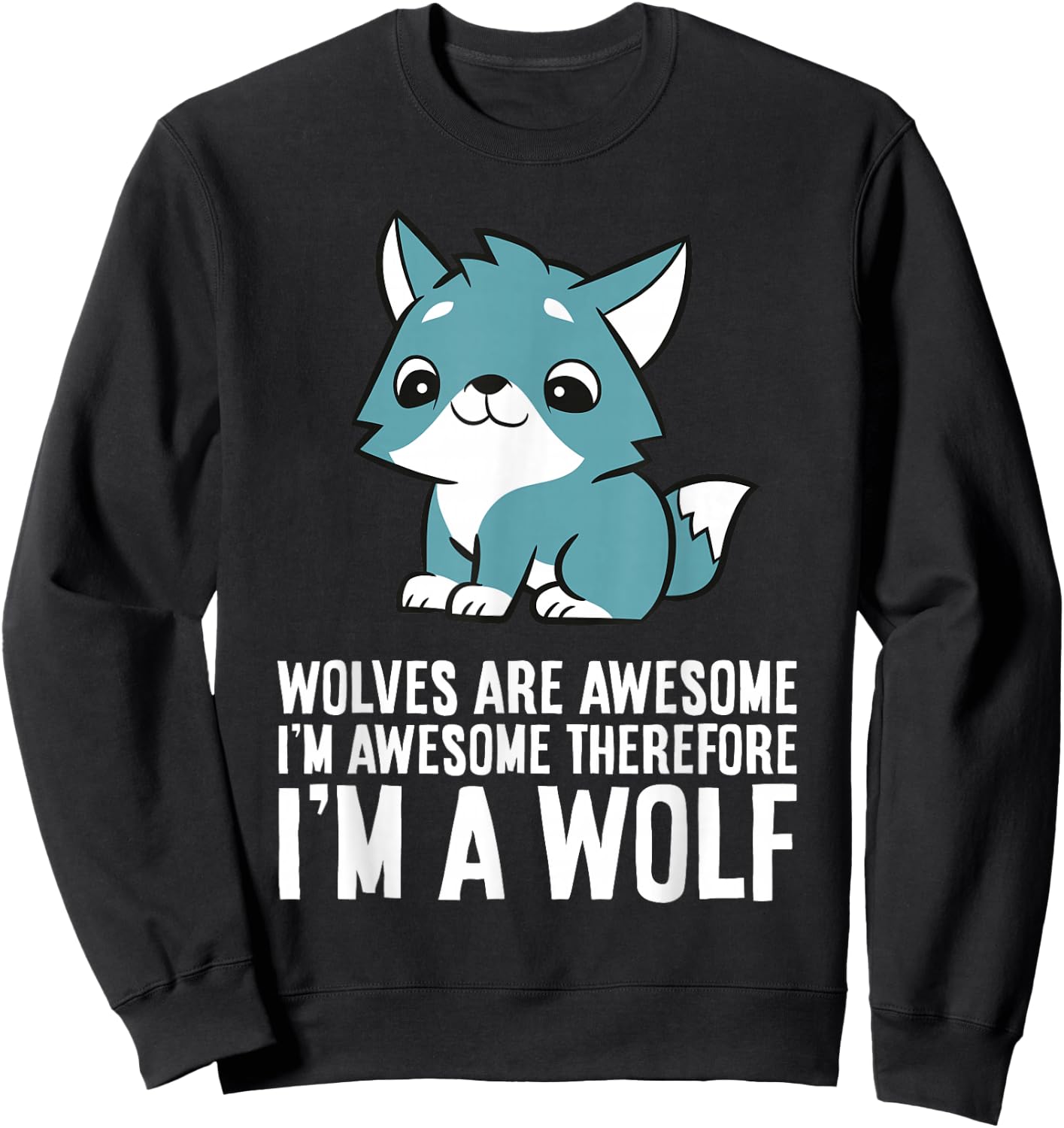 Wolves Are Awesome I'm Awesome Therefore I'm A Wolf Sweatshirt - Sweatshirt | Black