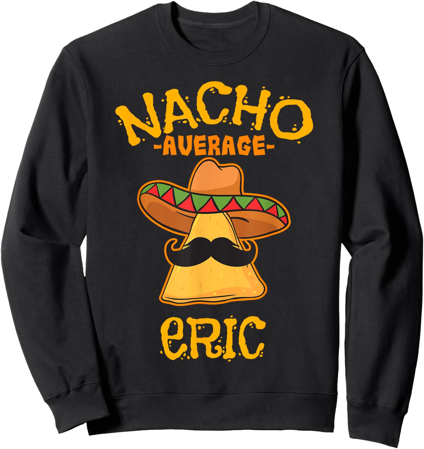 Nacho Average Eric Personalized Name Funny Taco Sweatshirt - Sweatshirt | Black