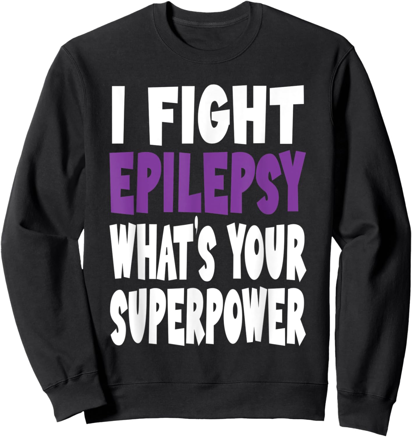 I Fight Epilepsy Awareness What's Your Superpower Purple Sweatshirt - Sweatshirt | Black