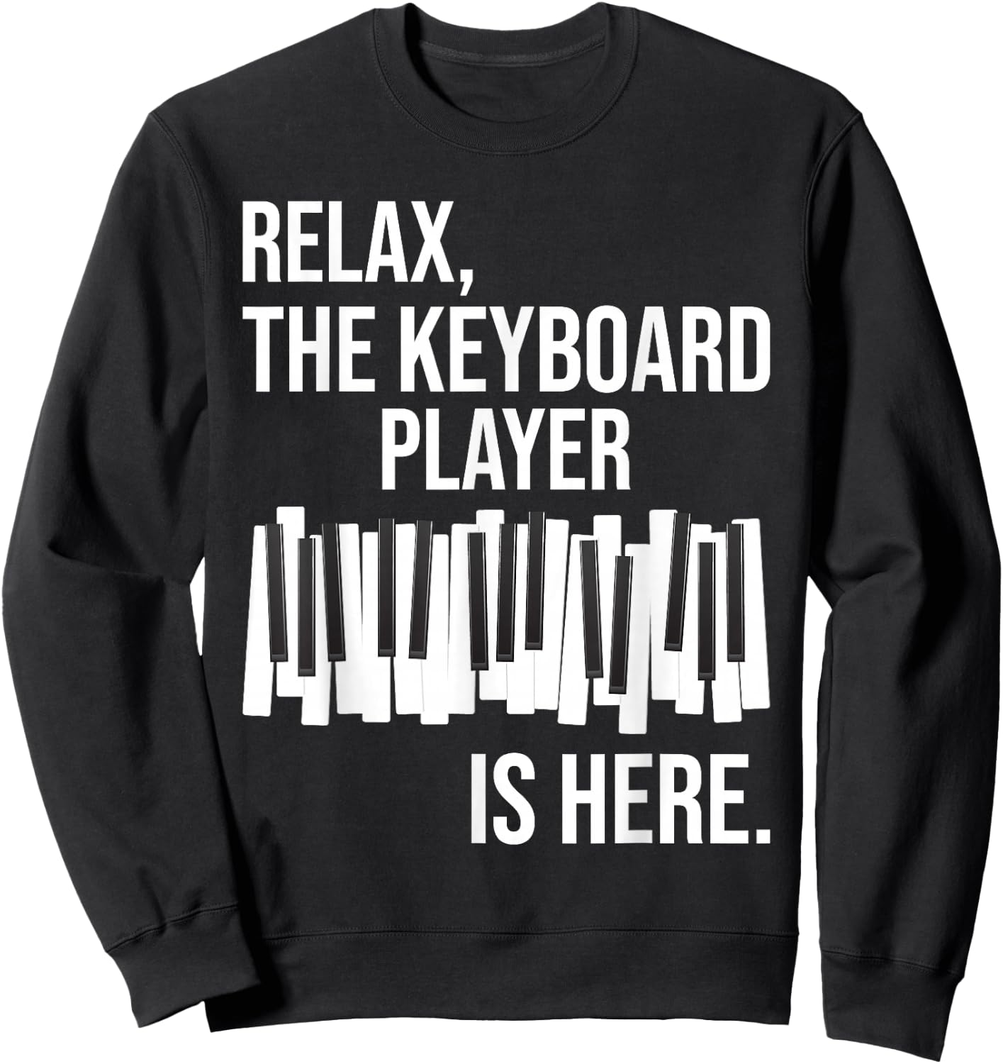 Relax The Keyboard Player Is Here - Keyboardist Keyboarder Sweatshirt - Sweatshirt | Black