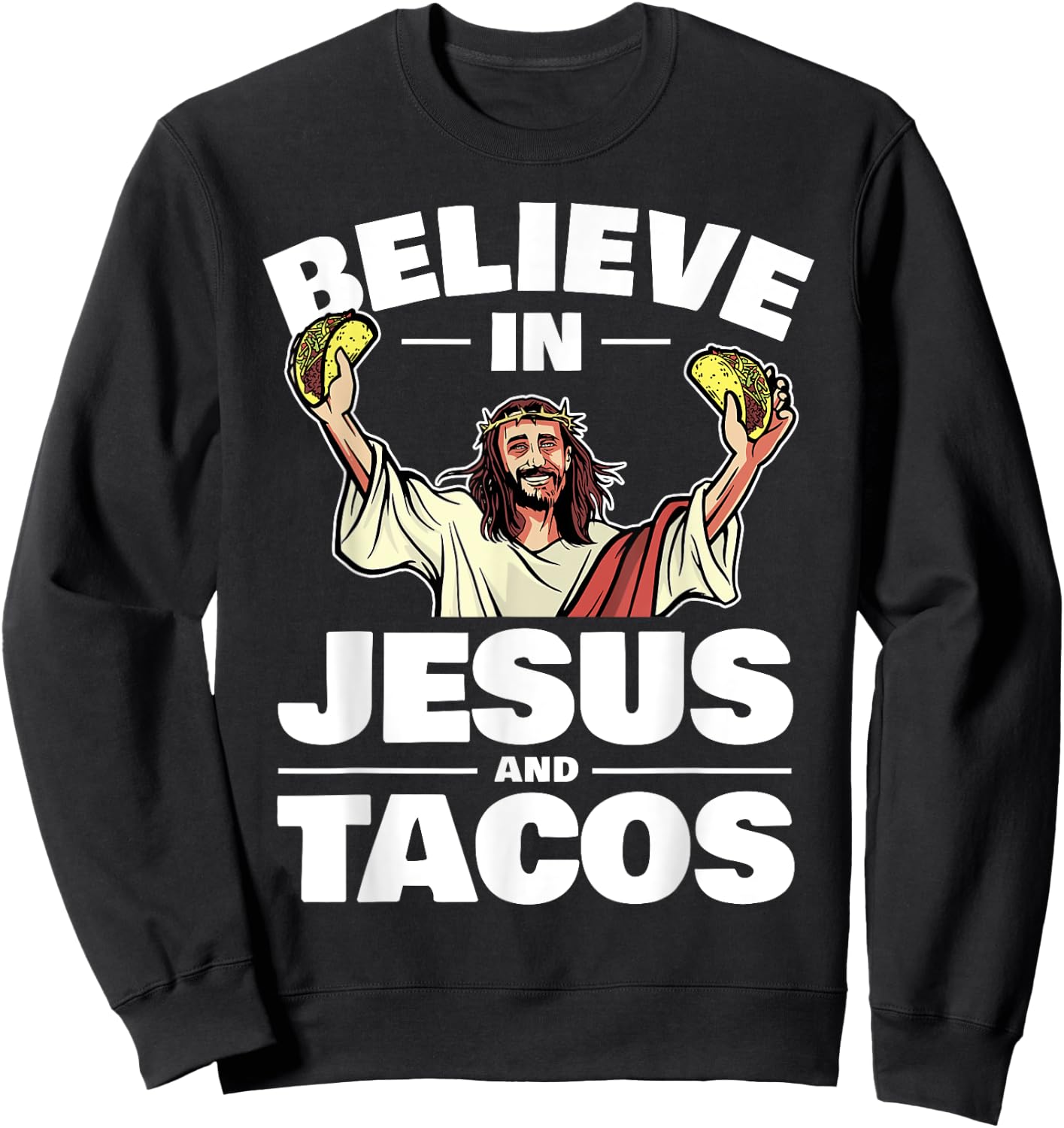 Believe In Jesus And Tacos Sweatshirt - Sweatshirt | Black