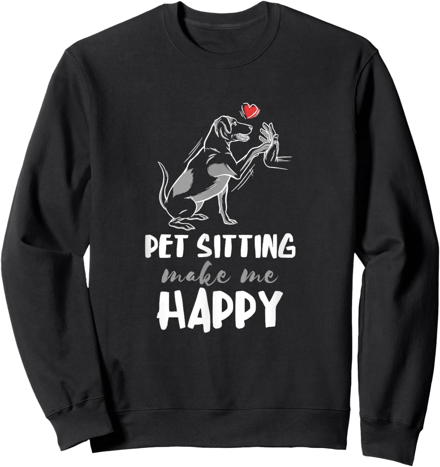 Pet Sitter Make Me Happy Dog Sitter Pet Watcher Puppy Sweatshirt - Sweatshirt | Black
