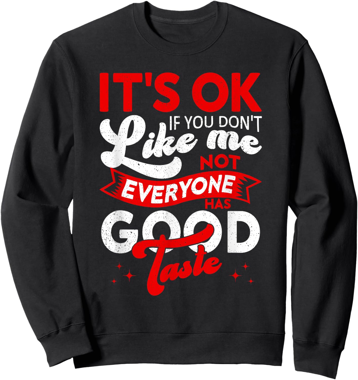 It's Okay If You Don't Like Me, Sarcastic Women and Man Sweatshirt - Sweatshirt | Black