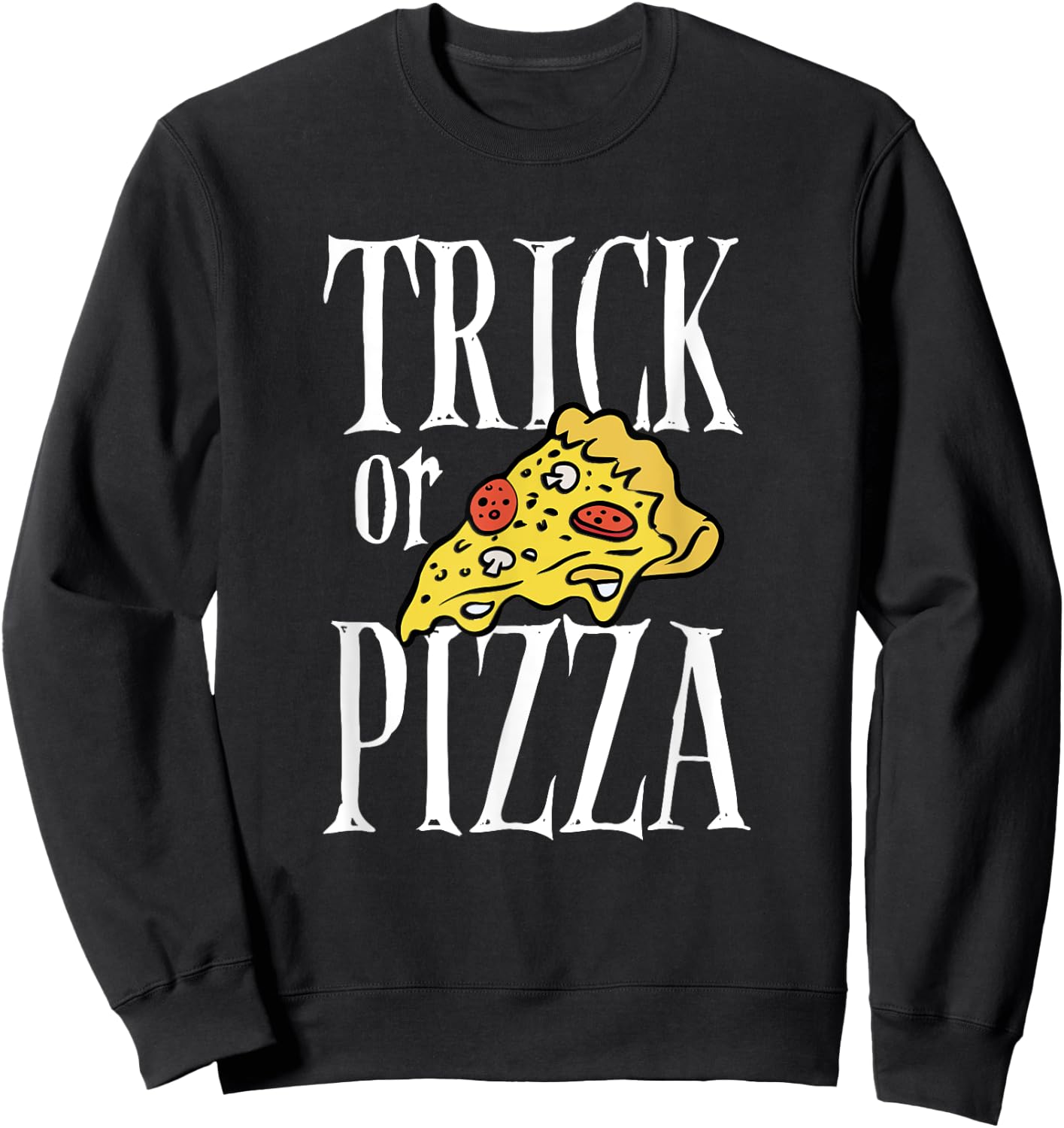 Cool Halloween Day Pizza Dough Trick Or Pizza Italian Food Sweatshirt - Sweatshirt | Black