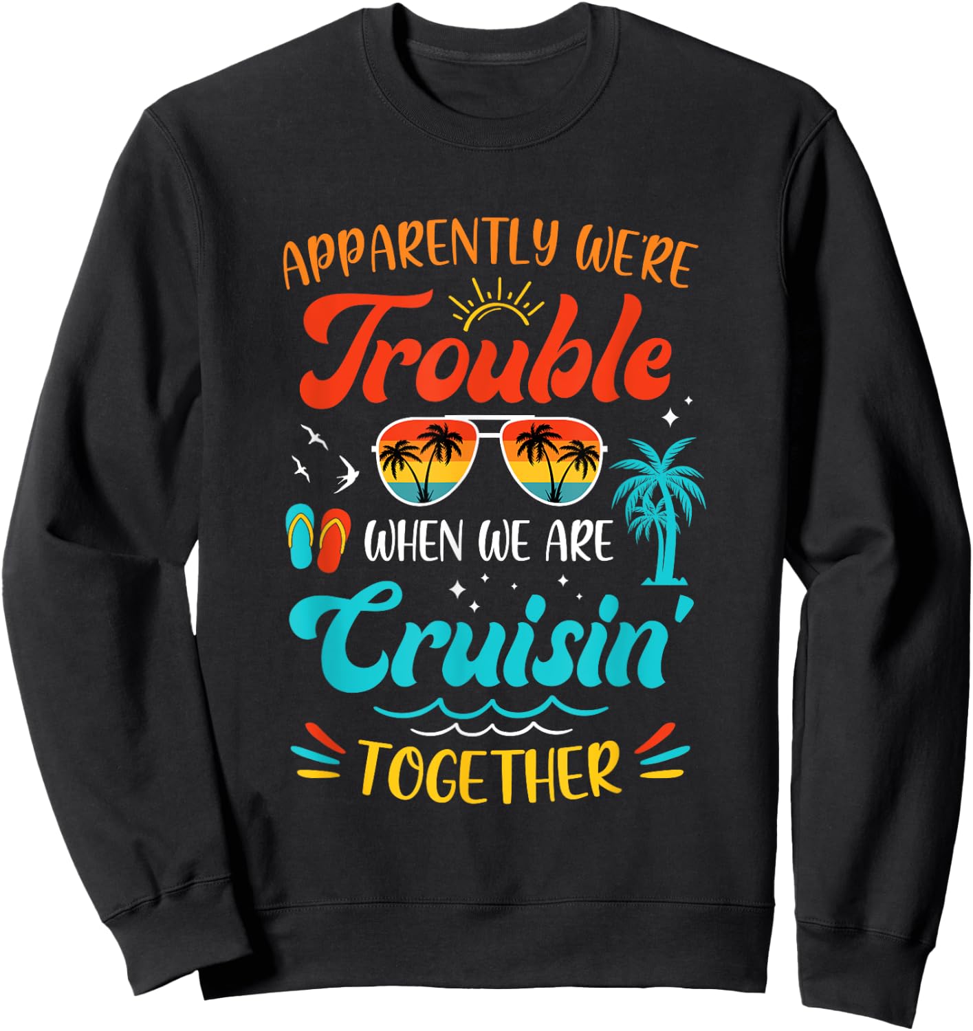 Apparently We're Trouble When We Are Cruising Together Retro Sweatshirt - Sweatshirt | Black