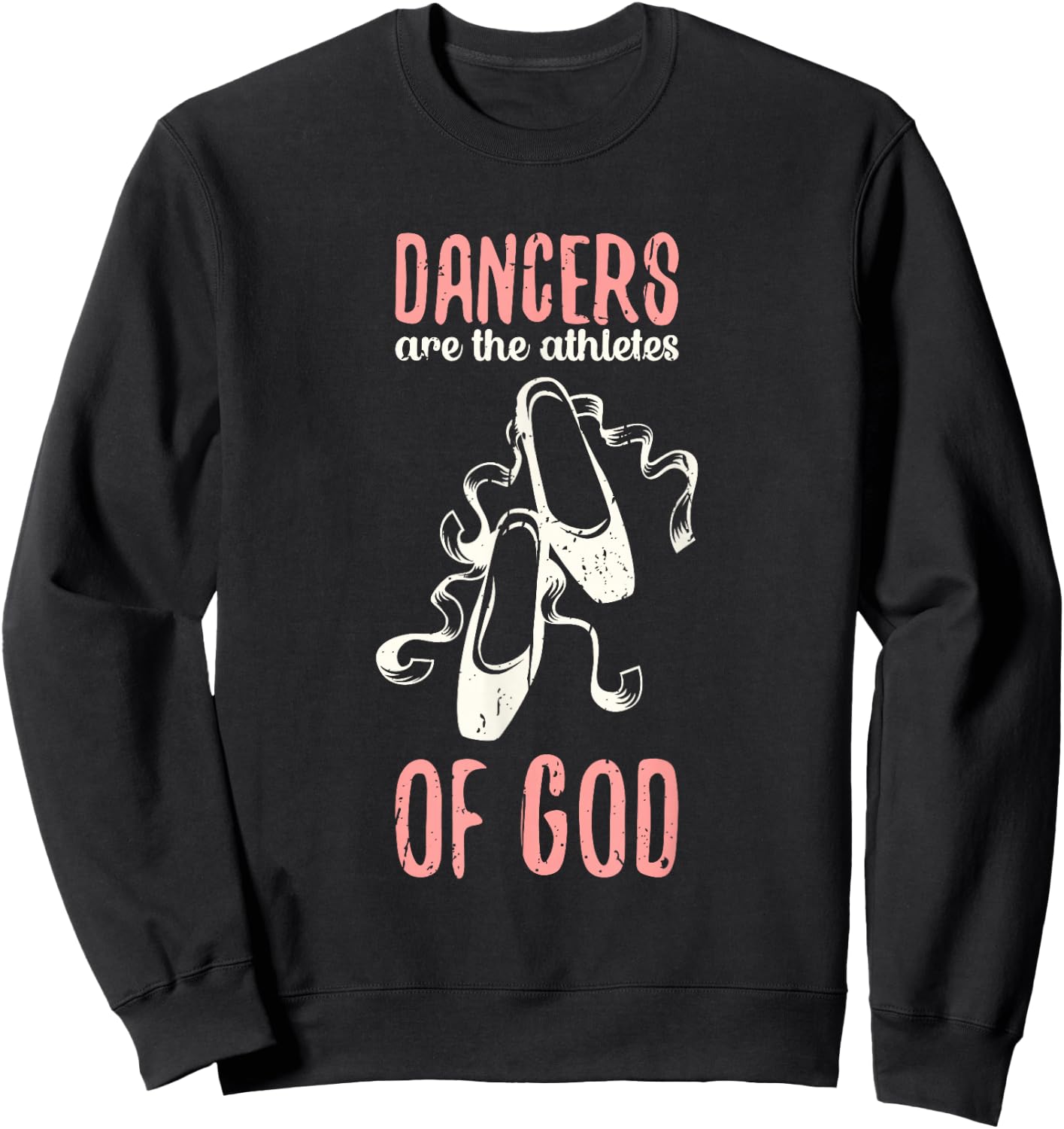Dancers are the athletes of God - ballet dance Sweatshirt - Sweatshirt | Black