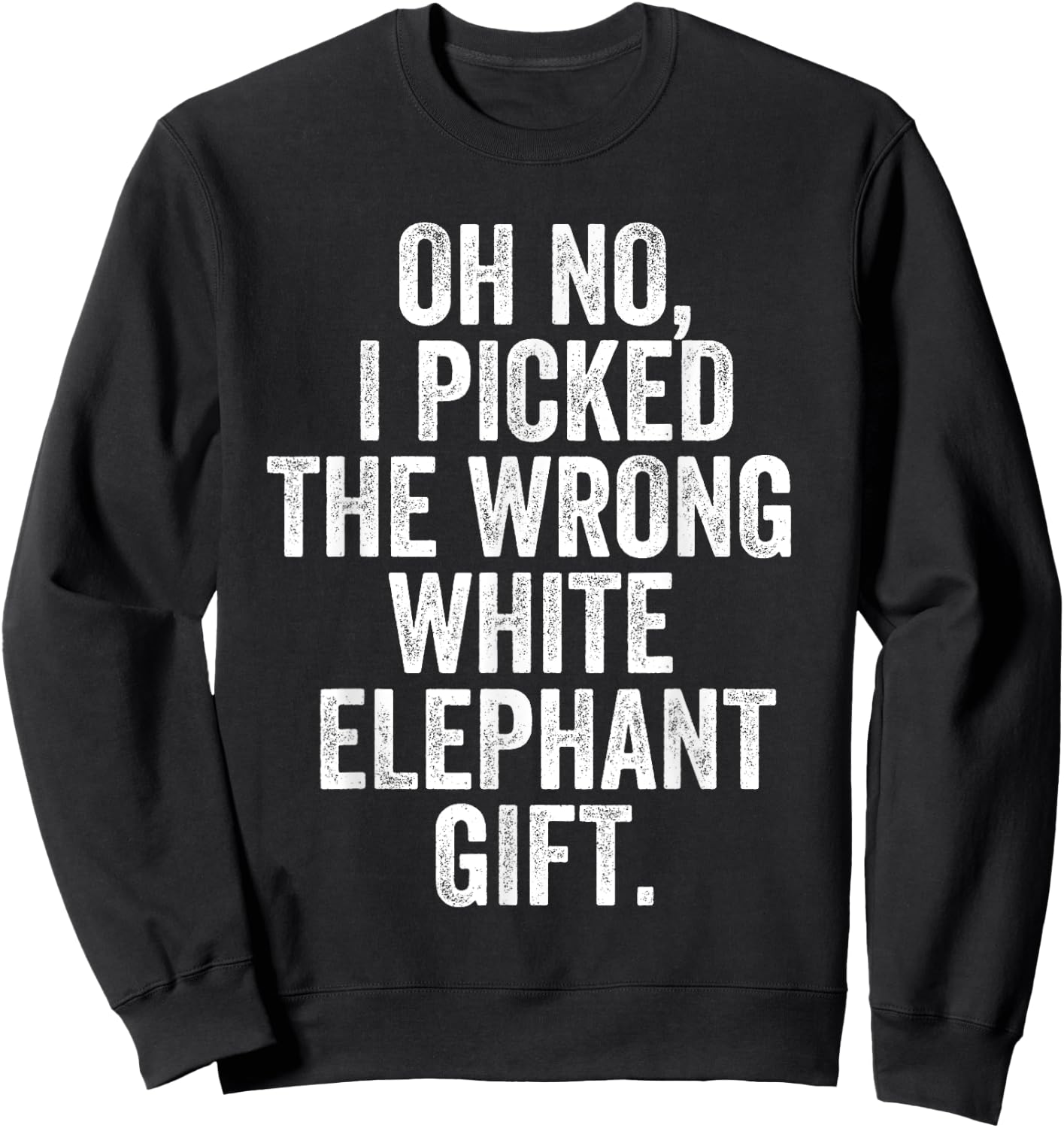 Oh No I Picked The Wrong White Elephant Gift Sweatshirt - Sweatshirt | Black