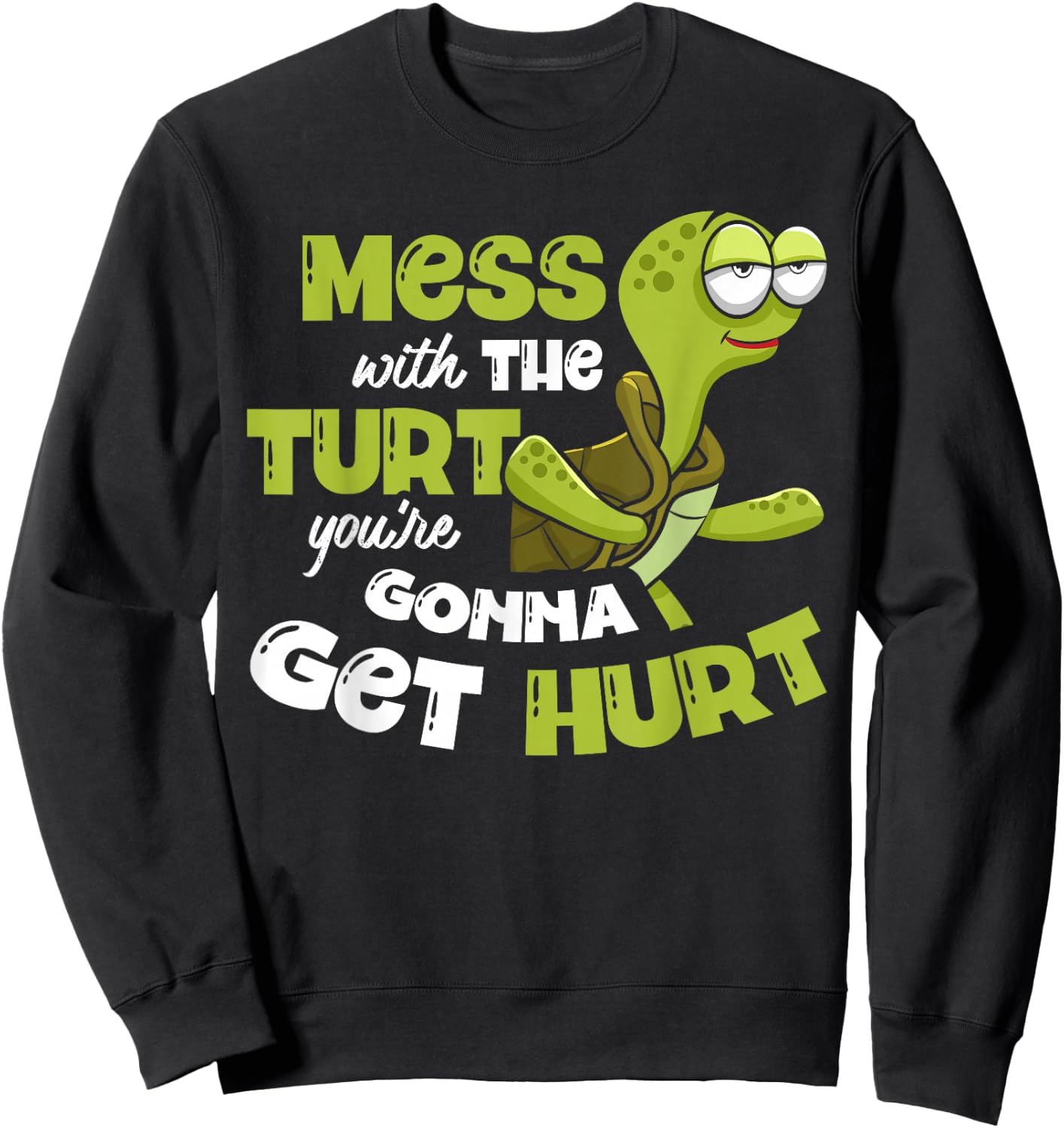 Mess With The Turt You're Gonna Get Hurt Tortoise Lover Sweatshirt - Sweatshirt | Black
