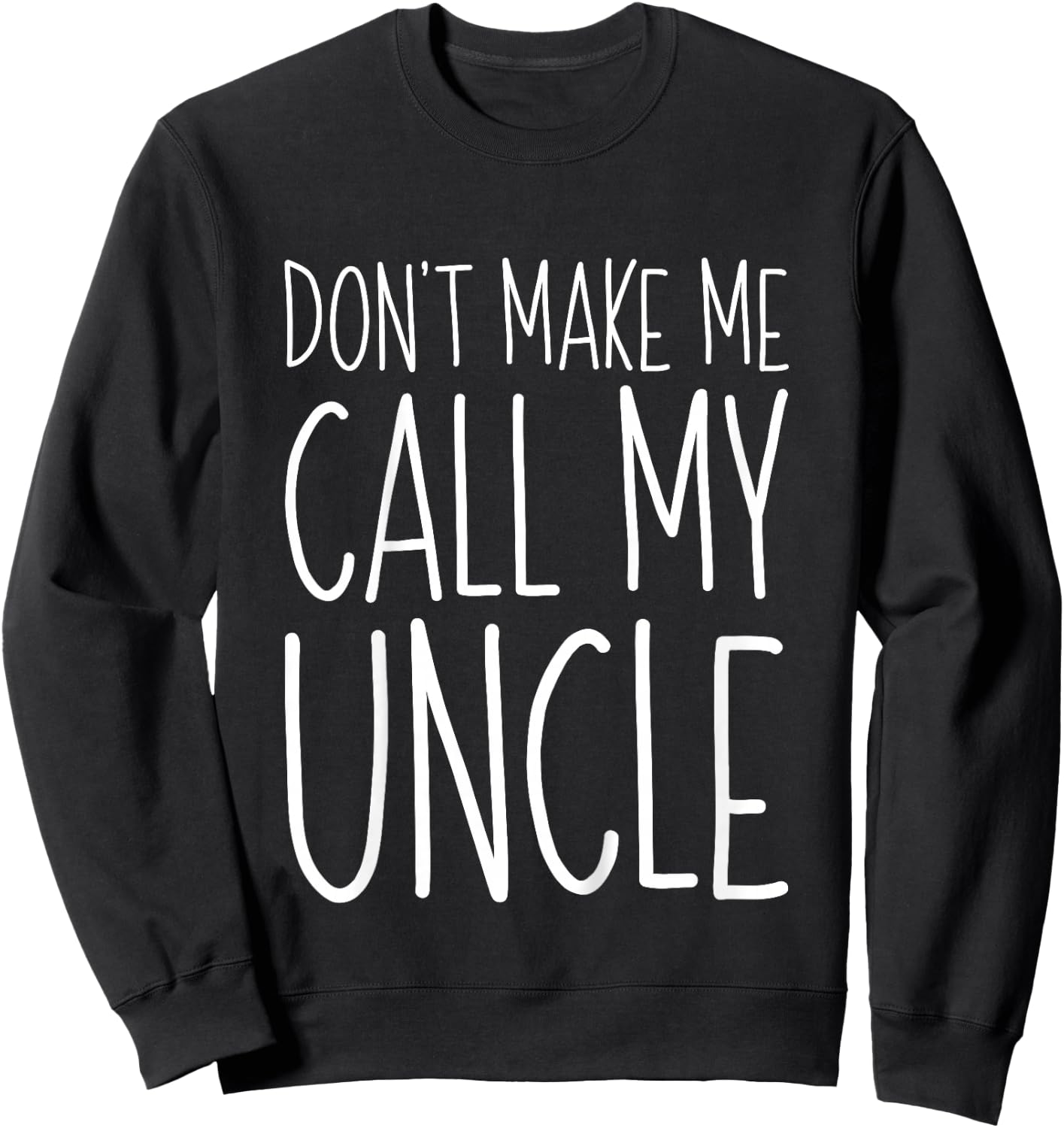 Don't Make Me Call My Uncle Shirt Funny Kids Boy Girl Sweatshirt - Sweatshirt | Black