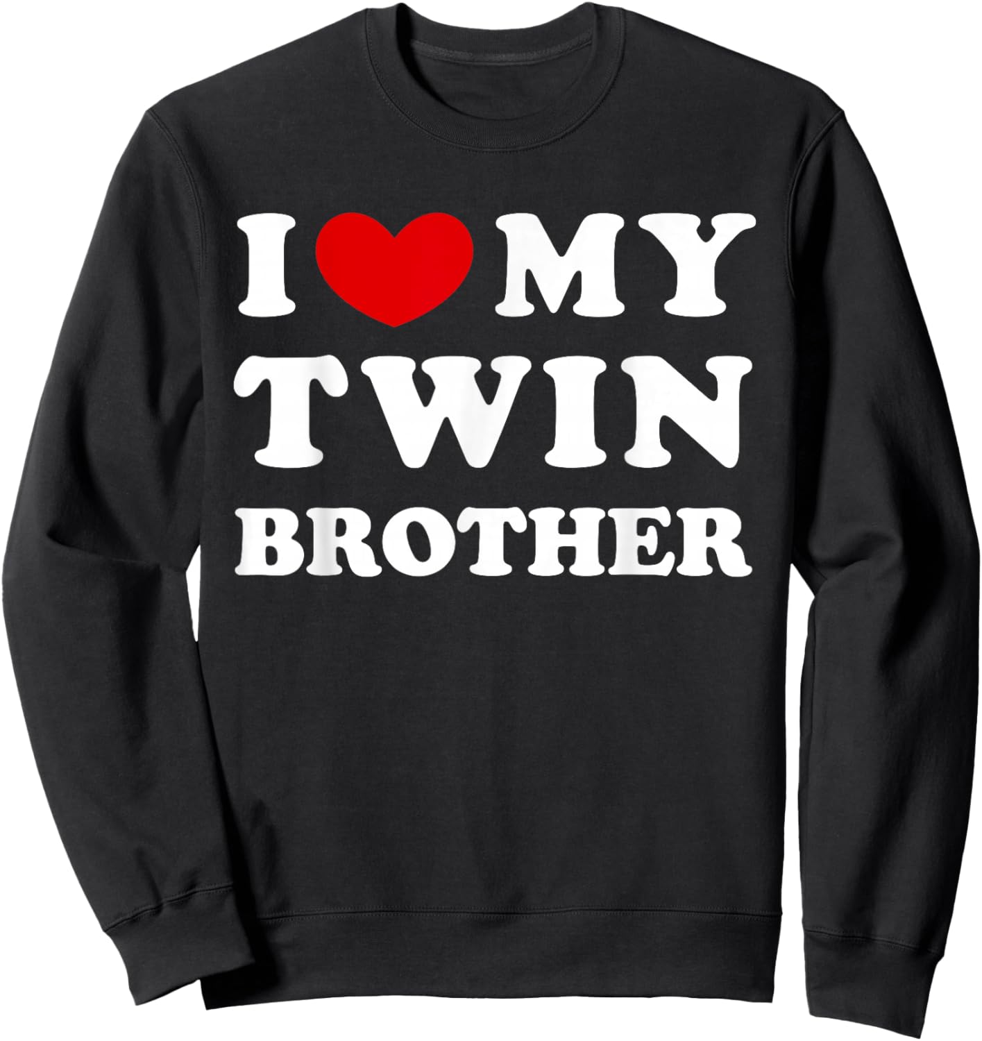 I Love My Twin Brother, I Love My Twin Brother Sweatshirt - Sweatshirt | Black