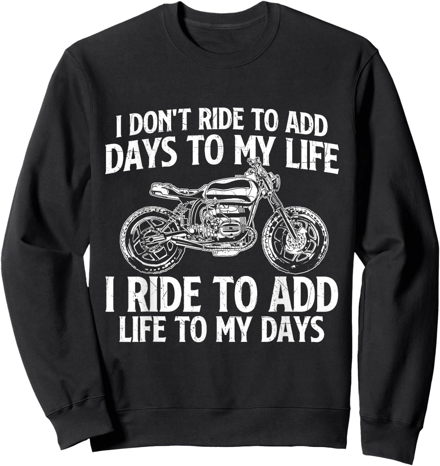 I Ride To Add Life To My Days - Biker Motorcycling Motorbike Sweatshirt - Sweatshirt | Black