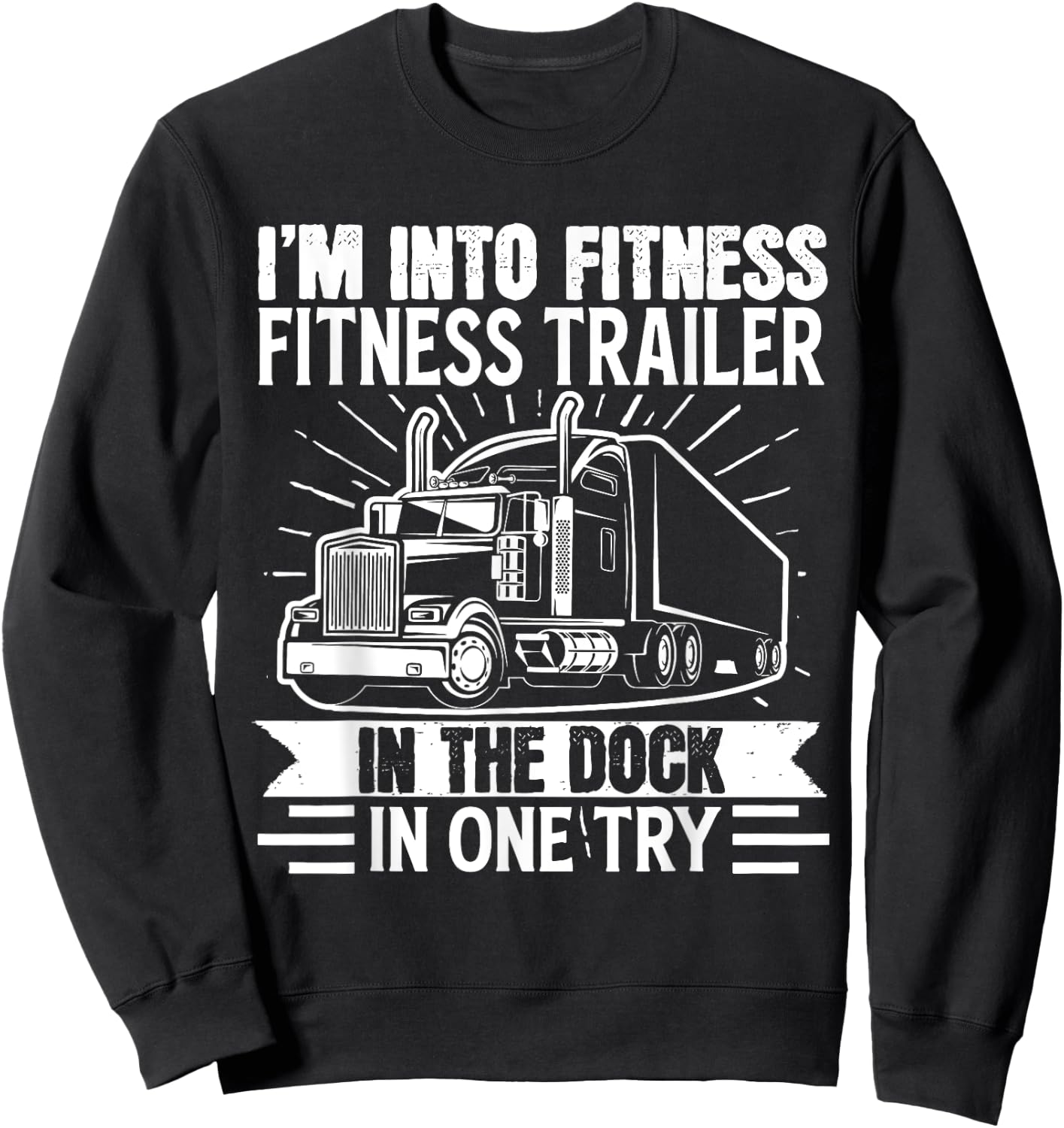 Trucker Truck I’m Into Fitness Fitness Trailer in the Dock Sweatshirt - Sweatshirt | Black