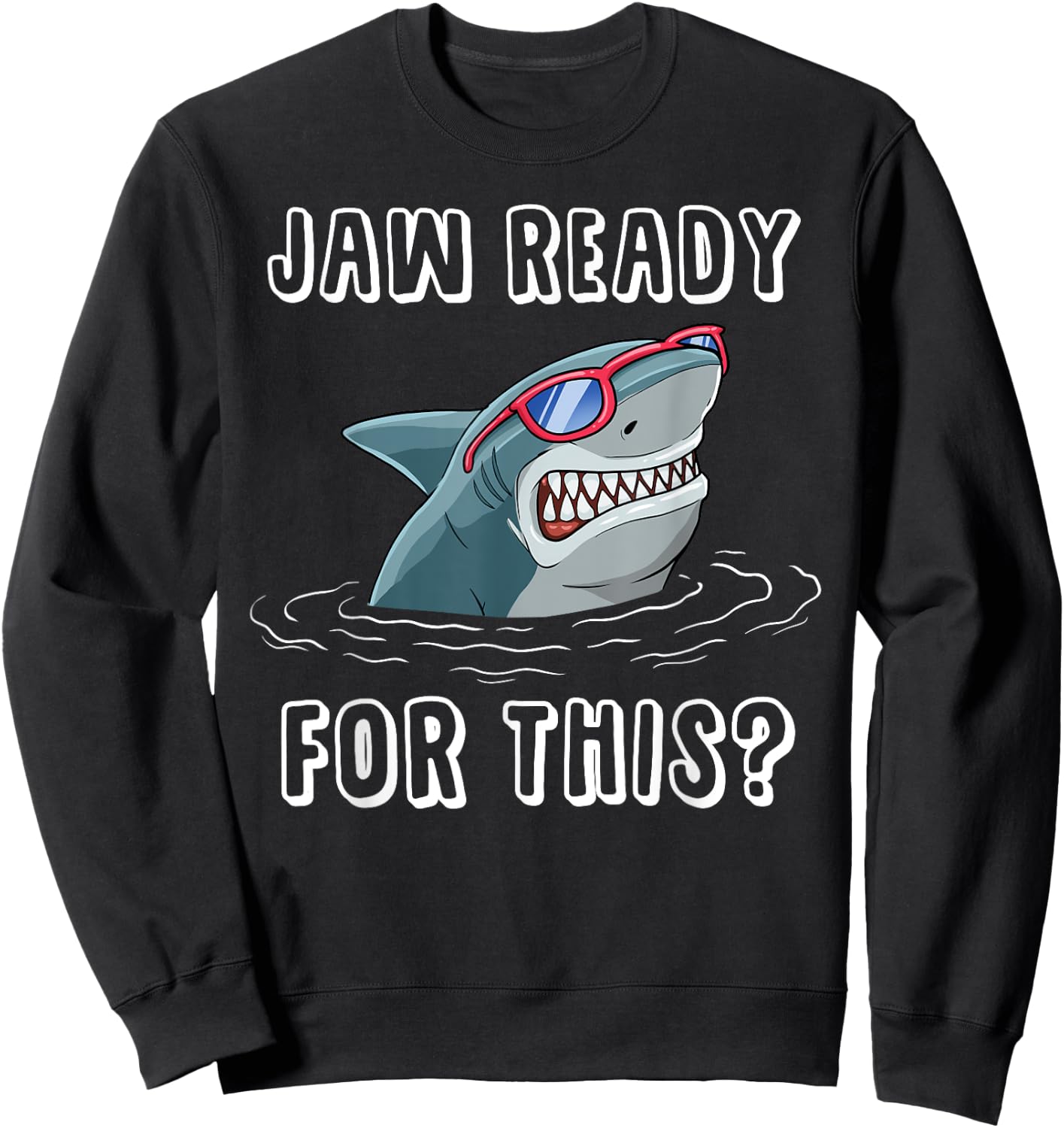 Jaw Ready for This Funny Shark Pun Design for Shark Lovers Sweatshirt - Sweatshirt | Black