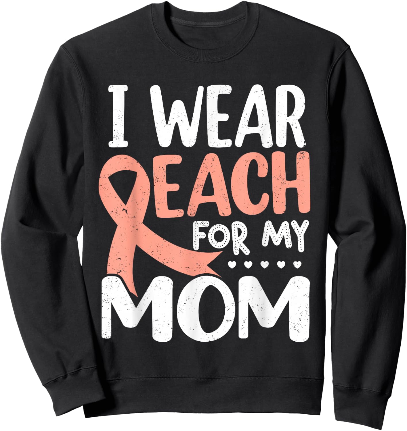 I Wear Peach For My Mom Uterine Cancer Awareness Sweatshirt - Sweatshirt | Black