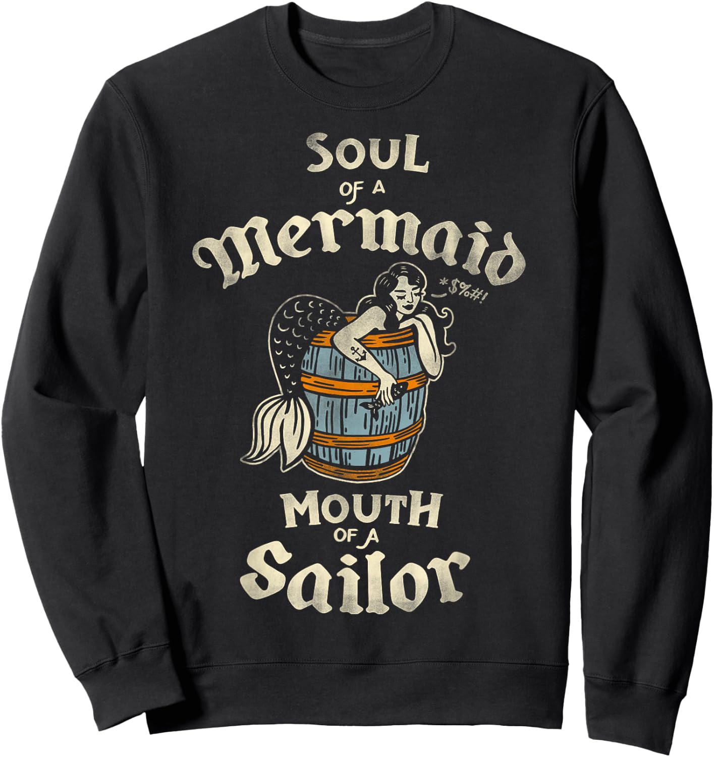 Soul Of A Mermaid, Mouth Of A Sailor Cute & Funny Tattoo Art Sweatshirt - Sweatshirt | Black