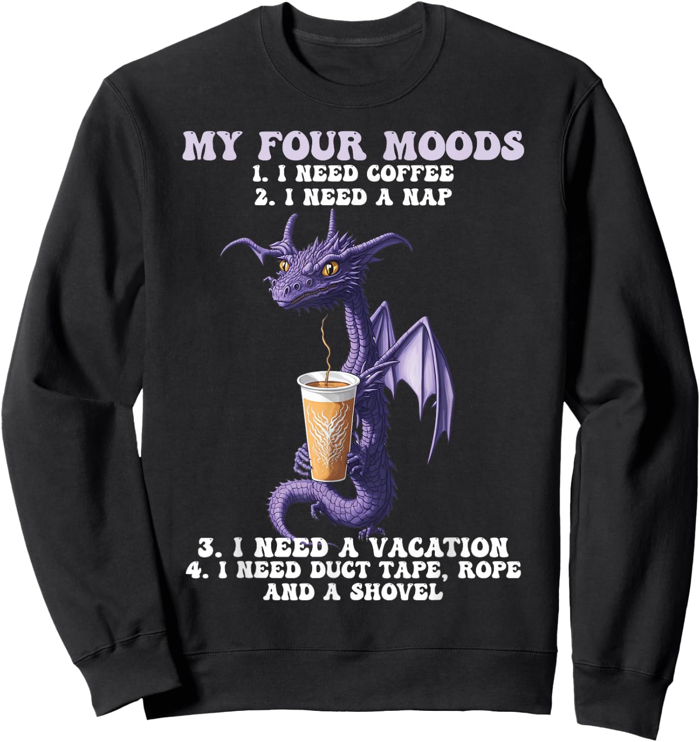 My Four Moods I Need Coffee I Need A Nap Dragon Coffee Lover Sweatshirt - Sweatshirt | Black