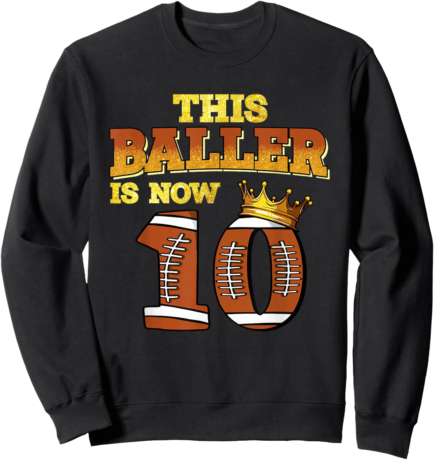 This Baller Is Now 10 Football Kids Boys Girls 10th Birthday Sweatshirt - Sweatshirt | Black