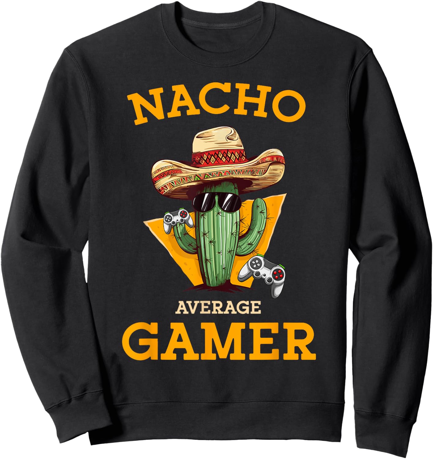 Nacho Average Gamer Video Game Player Funny Mexican Gaming Sweatshirt - Sweatshirt | Black