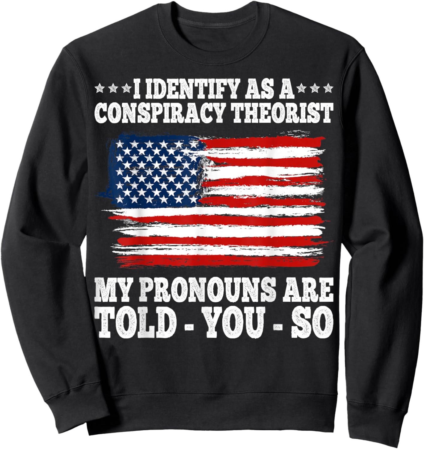 I Identify As A Conspiracy Theorist Pronouns Are Told You So Sweatshirt - Sweatshirt | Black