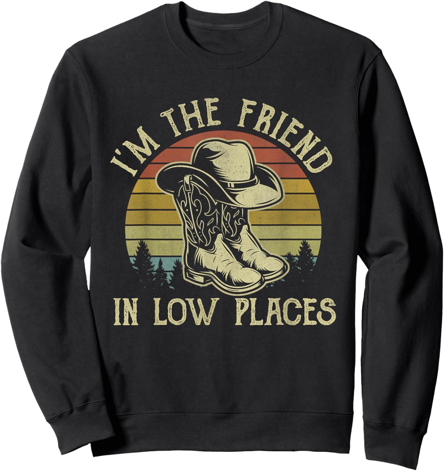 I'm The Friend In Low Places Cowboy Hat Country Music Sweatshirt - Sweatshirt | Black