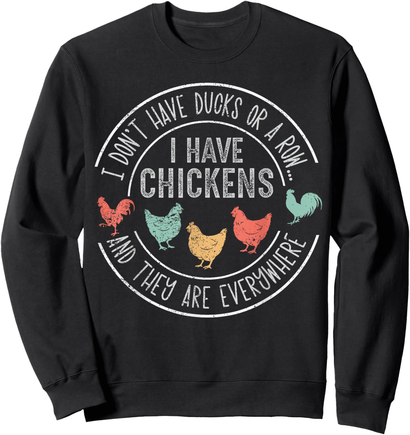 I Don't Have Ducks Or A Row Chickens And They're Everywhere Sweatshirt - Sweatshirt | Black