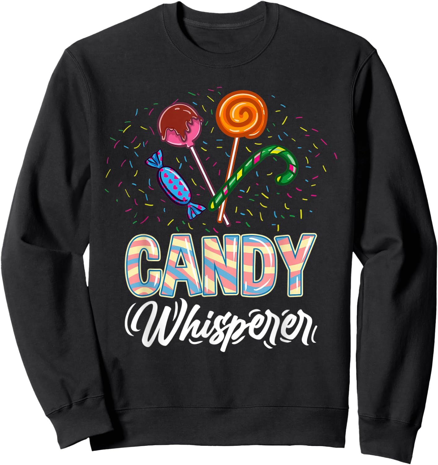 Candy Whisperer for Candy Lover Sweatshirt - Sweatshirt | Black