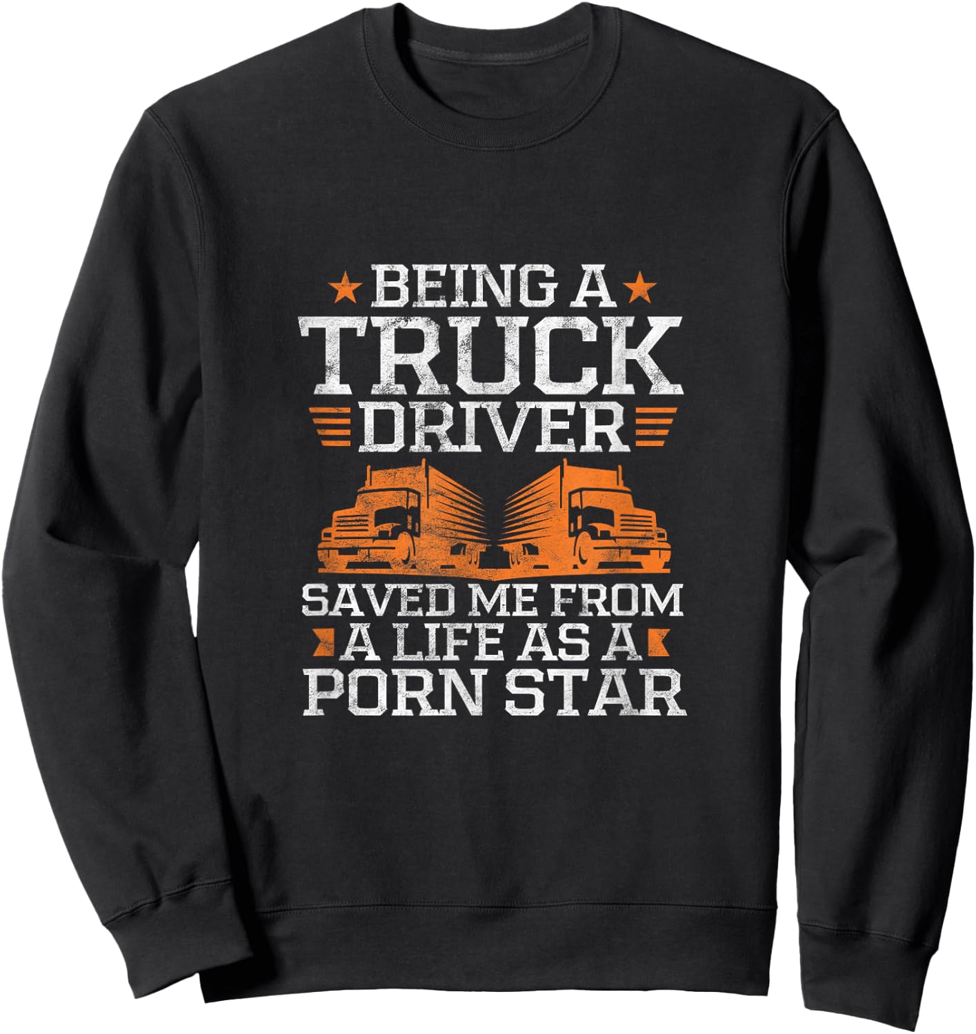 Trucker Being A Truck Driver Saved Me From A Pornstar Grunge Sweatshirt - Sweatshirt | Black