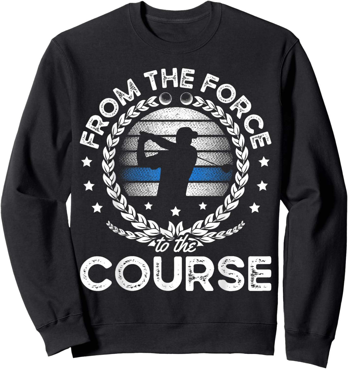 From The Force To The Course for a Police officer funny golf Sweatshirt - Sweatshirt | Black