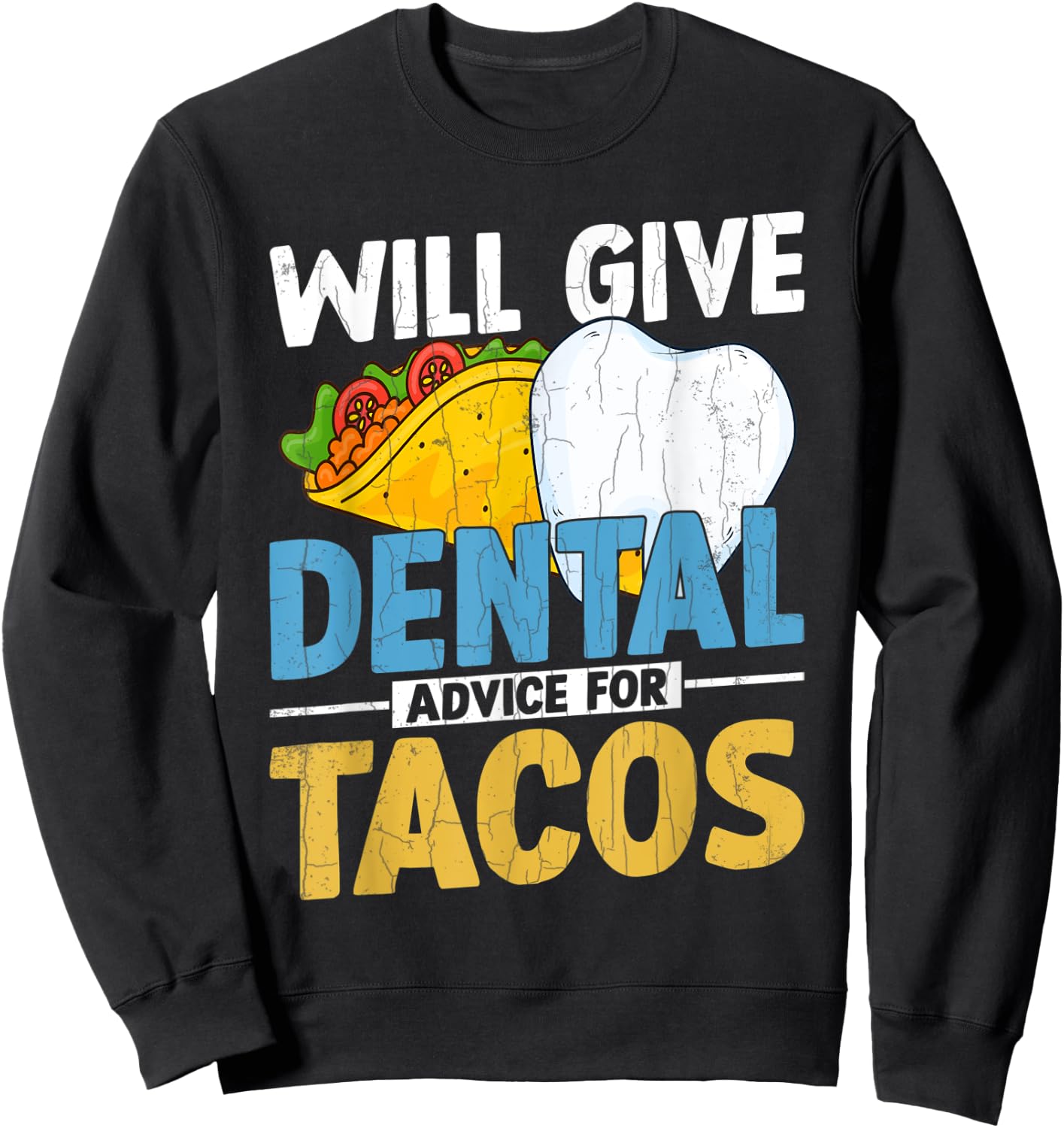 Will Give Dental Advice For Tacos Funny Dentist Graphic Sweatshirt - Sweatshirt | Black
