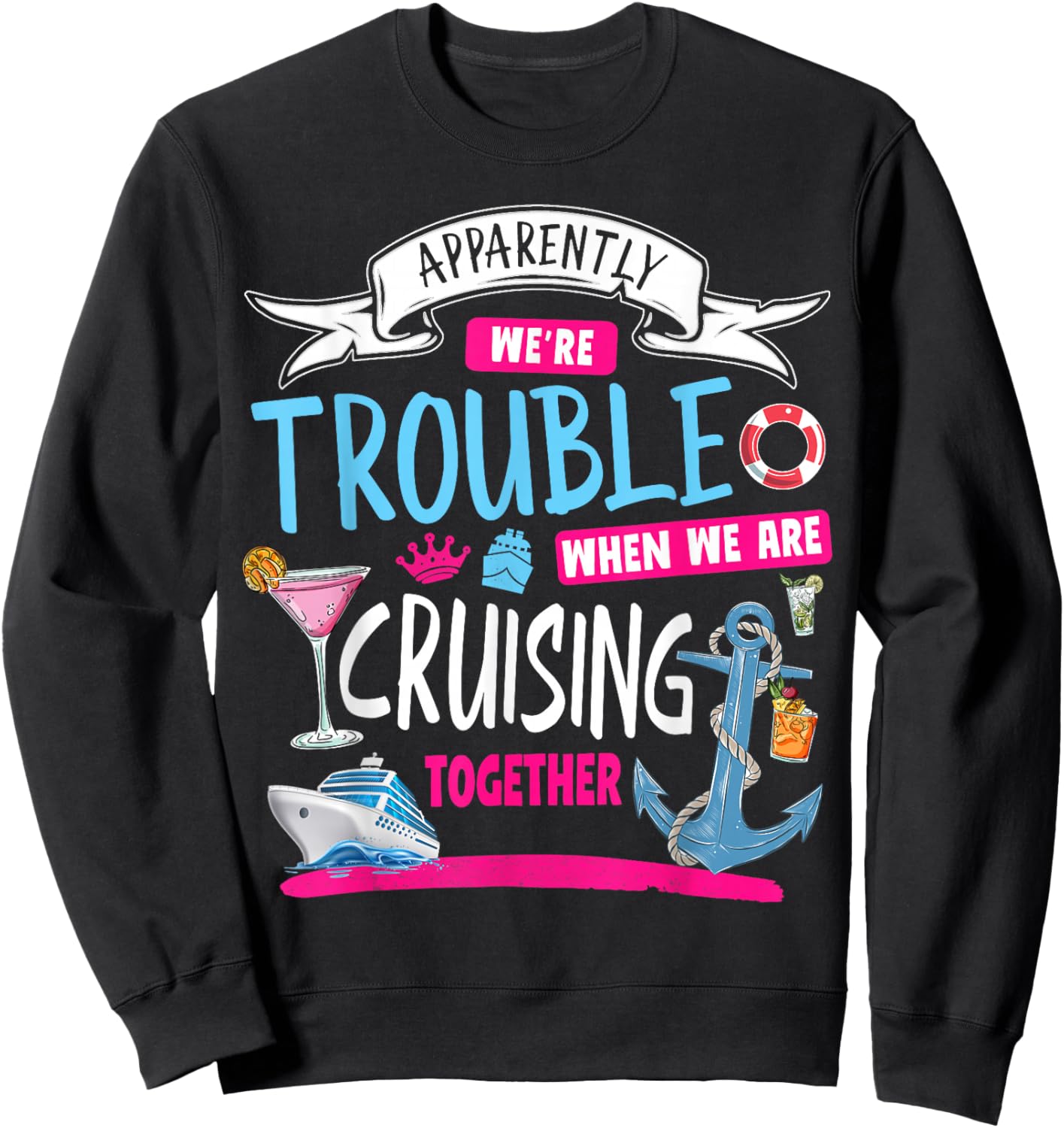 Apparently We're Trouble When We Are Cruising Together Sweatshirt - Sweatshirt | Black