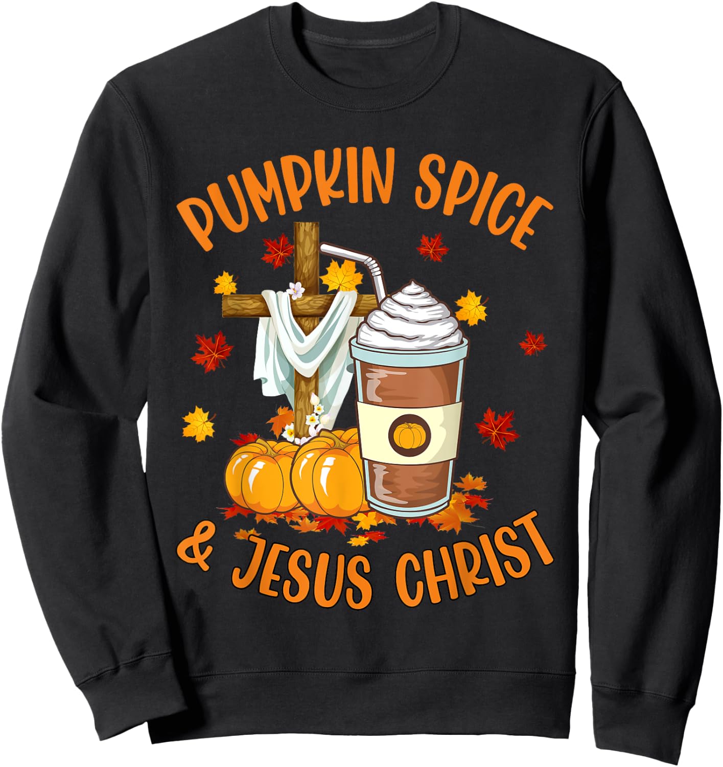 Pumpkin Spice and Jesus Christ Funny Coffee Lovers Gifts Sweatshirt - Sweatshirt | Black