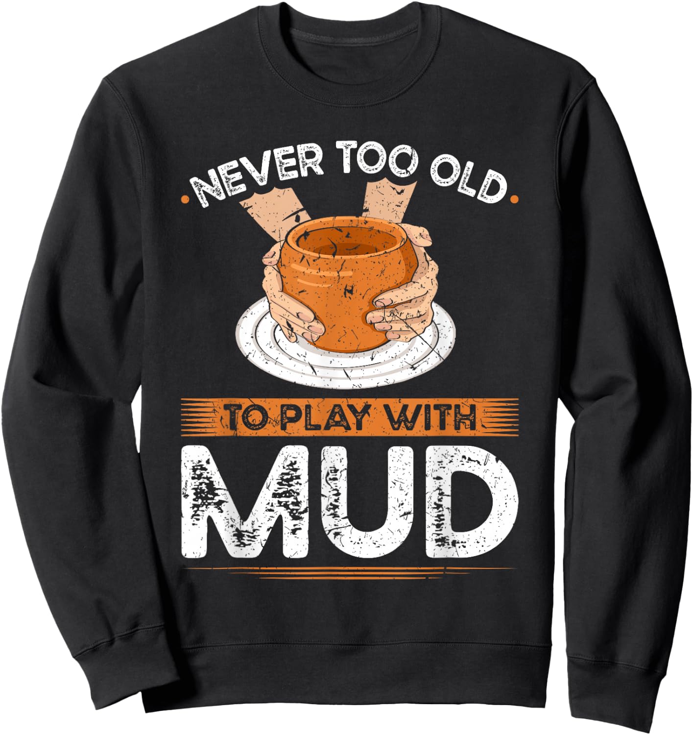 Pottery Wheel, Play With Mud, Funny Ceramic Artist Sweatshirt - Sweatshirt | Black
