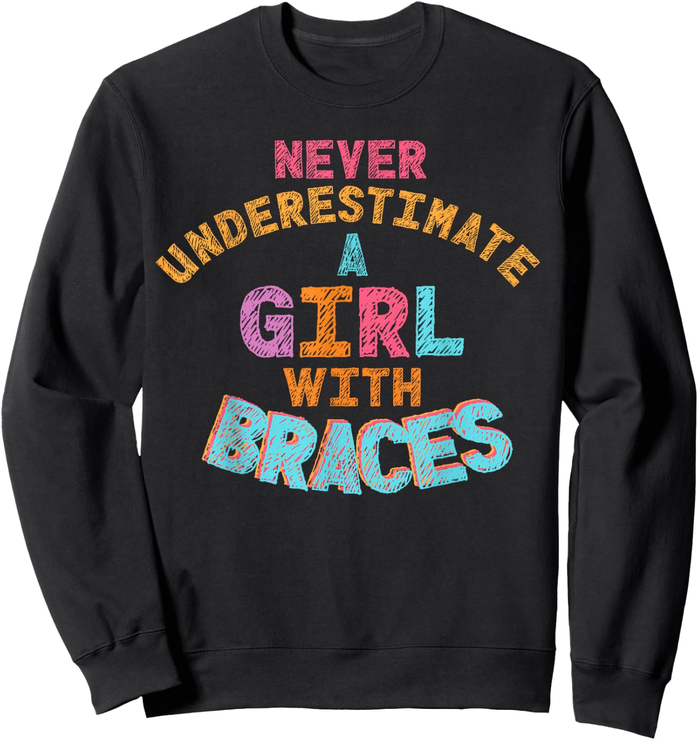 Never Underestimate A Girl With Braces Sweatshirt - Sweatshirt | Black
