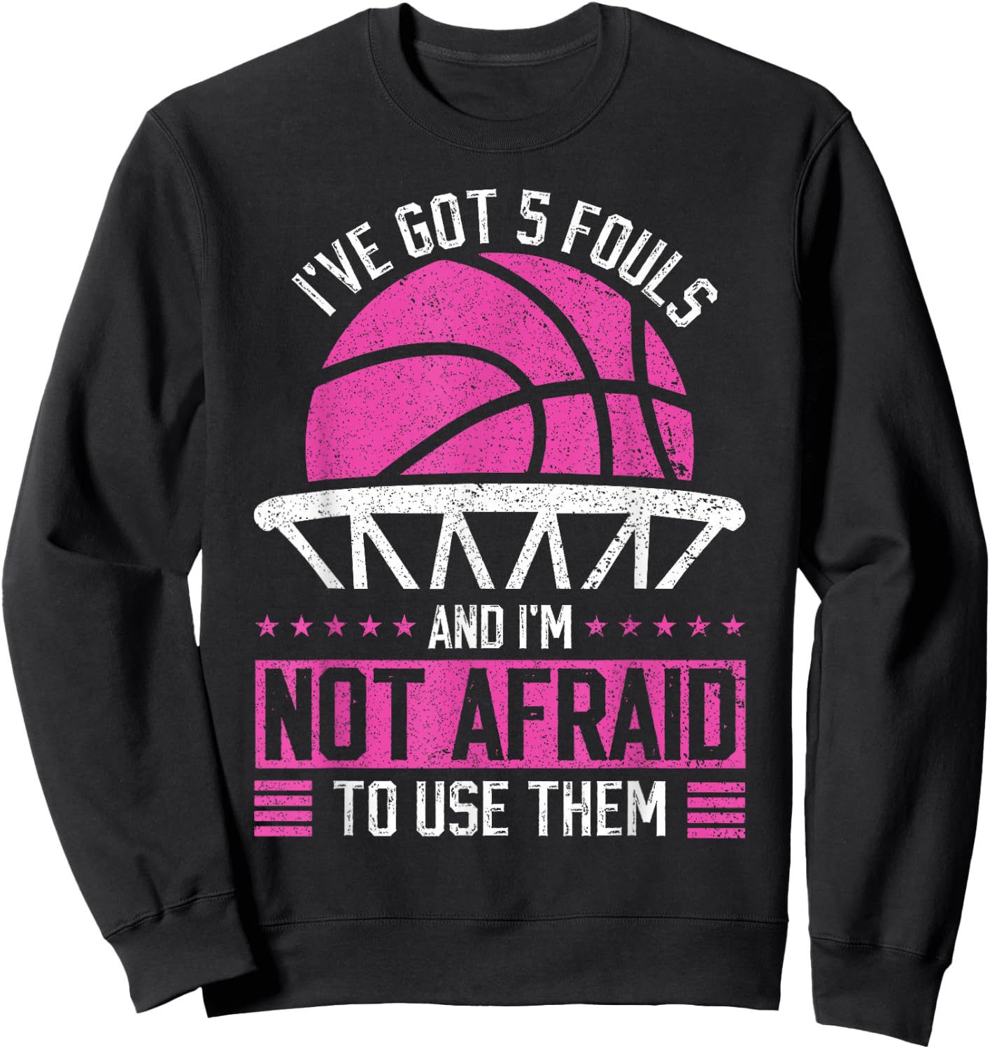 i've got 5 fouls and i'm not afraid to use them Basketball Sweatshirt - Sweatshirt | Black