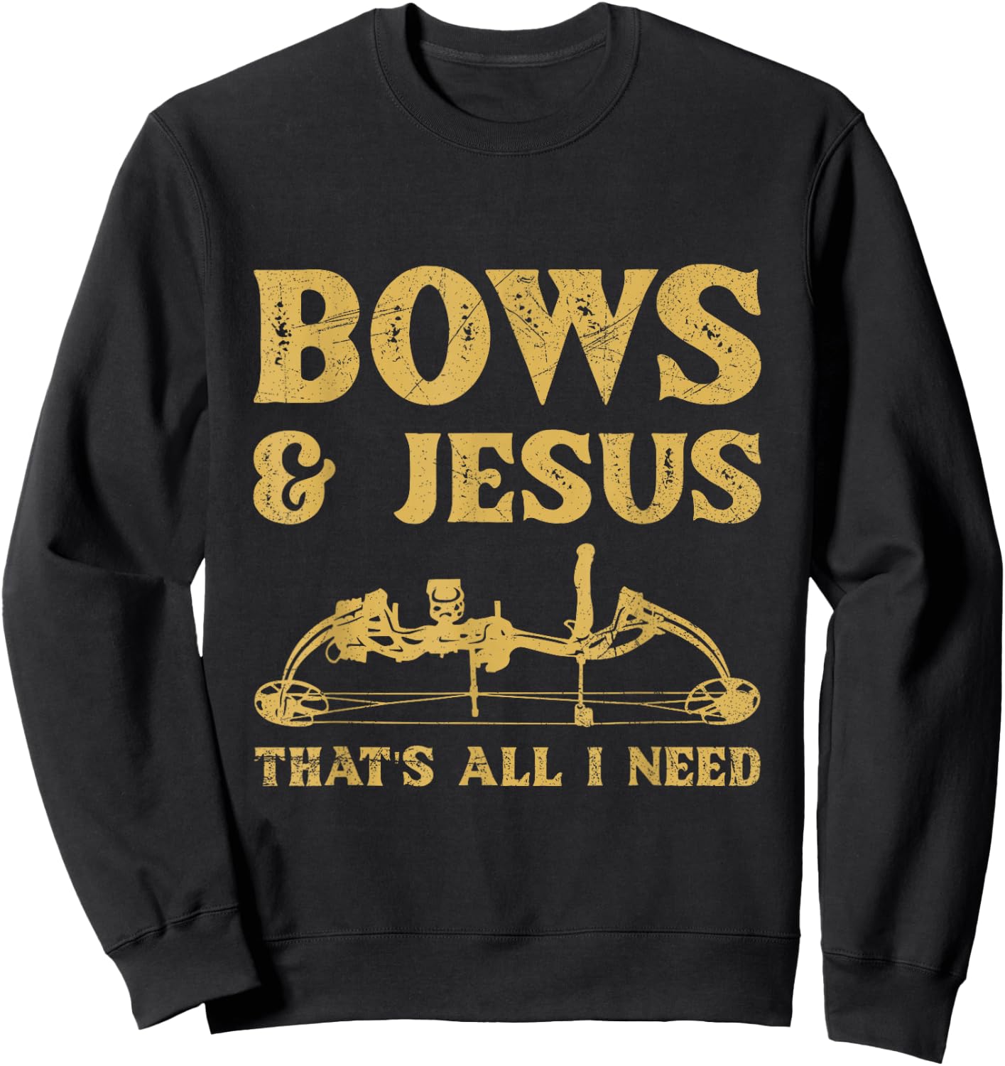 Bows & Jesus - that's all I need Quote for a Bow Hunter Sweatshirt - Sweatshirt | Black