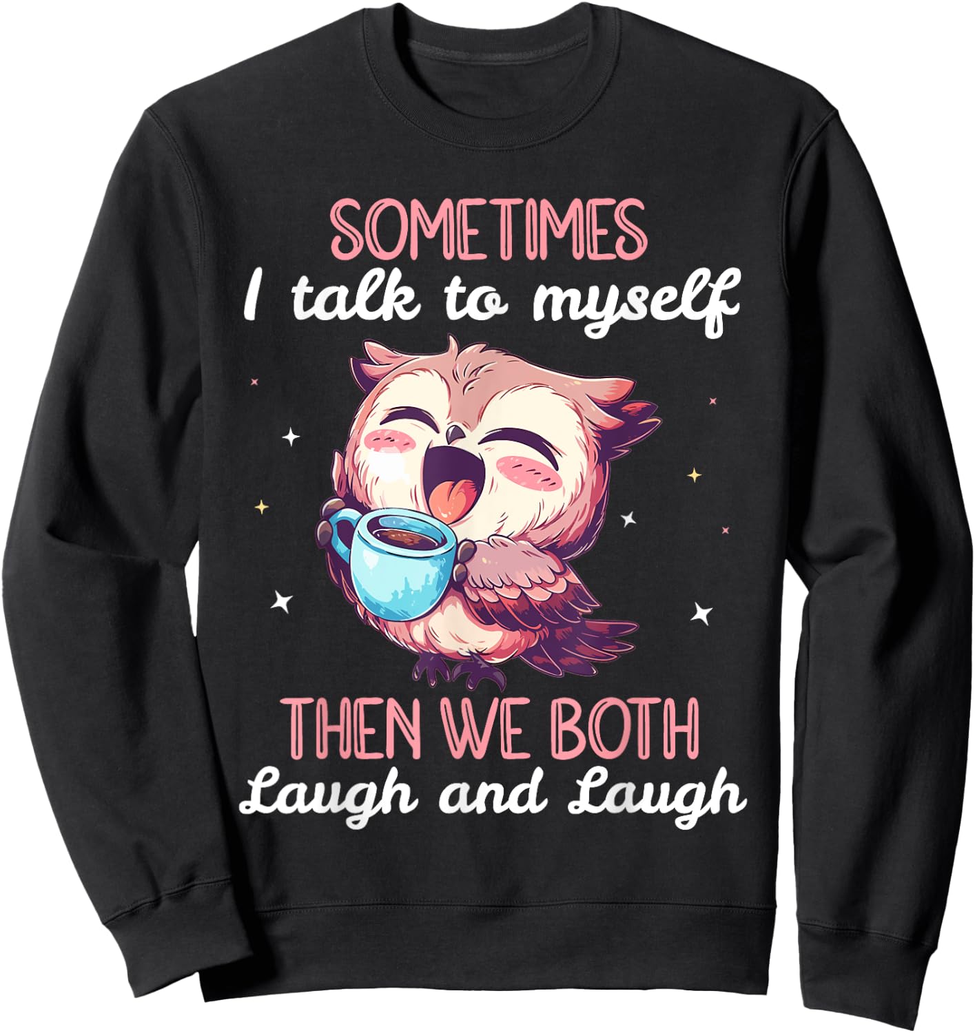 Sometimes I Talk To Myself Then We Both Laugh Owl Women Sweatshirt - Sweatshirt | Black