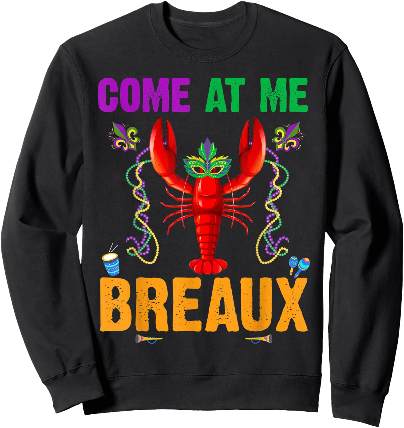 Come At Me Breaux Crawfish Beads Funny Mardi Gras Costume Sweatshirt - Sweatshirt | Black