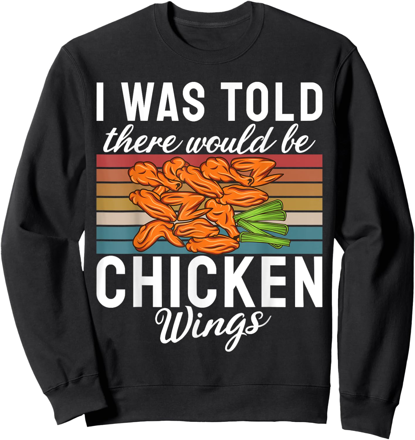 I was told there would be Chicken Wings funny Chicken Wing Sweatshirt - Sweatshirt | Black