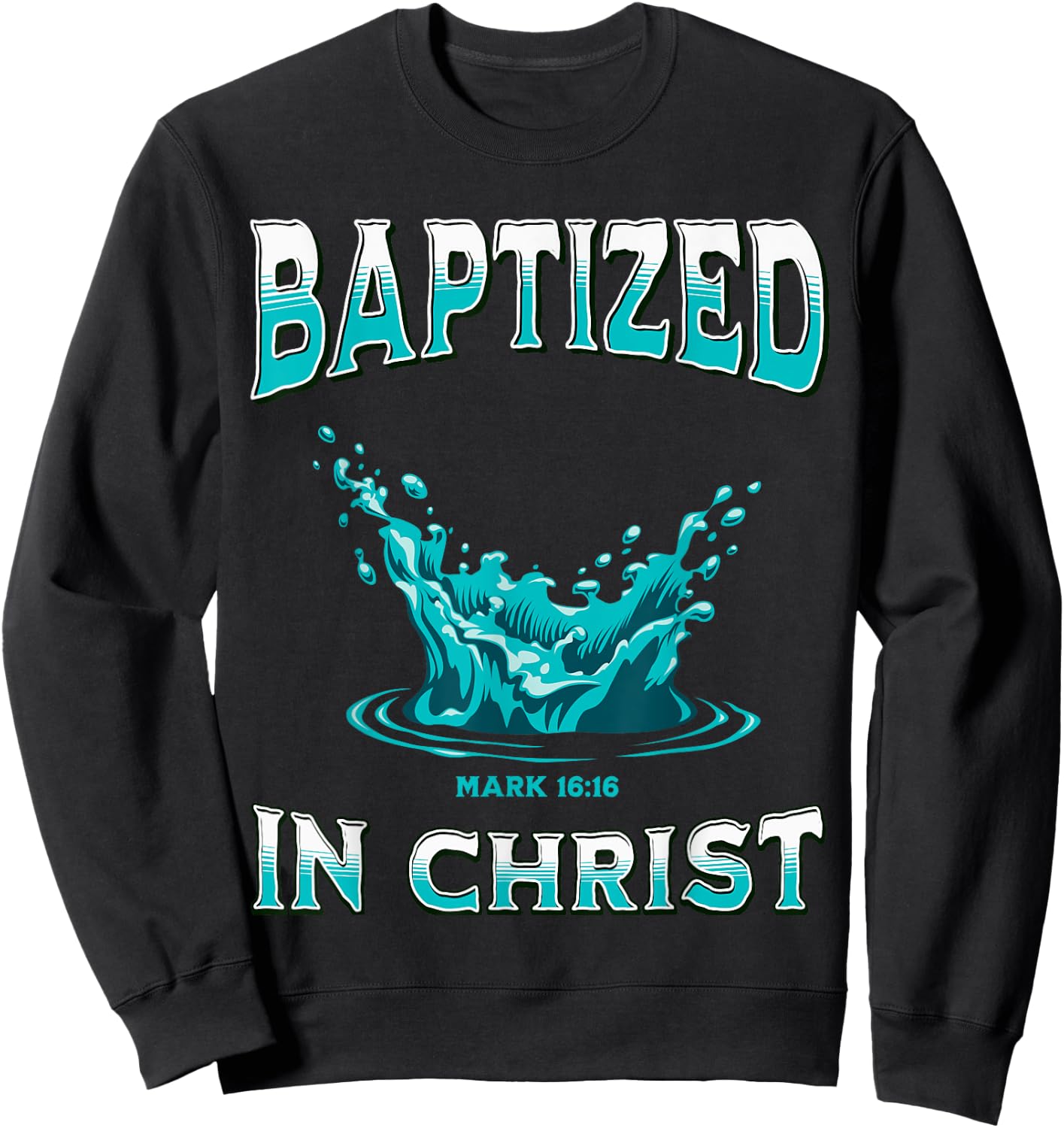 Christian Baptism- Baptized In Christ Bible Verse Mark-16:16 Sweatshirt - Sweatshirt | Black