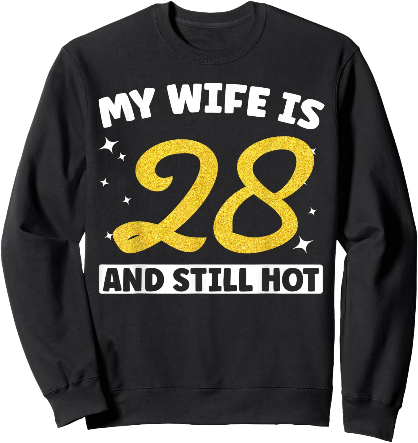 My Wife Is 28 and Still Hot Funny 28th Birthday 28 year Old Sweatshirt - Sweatshirt | Black