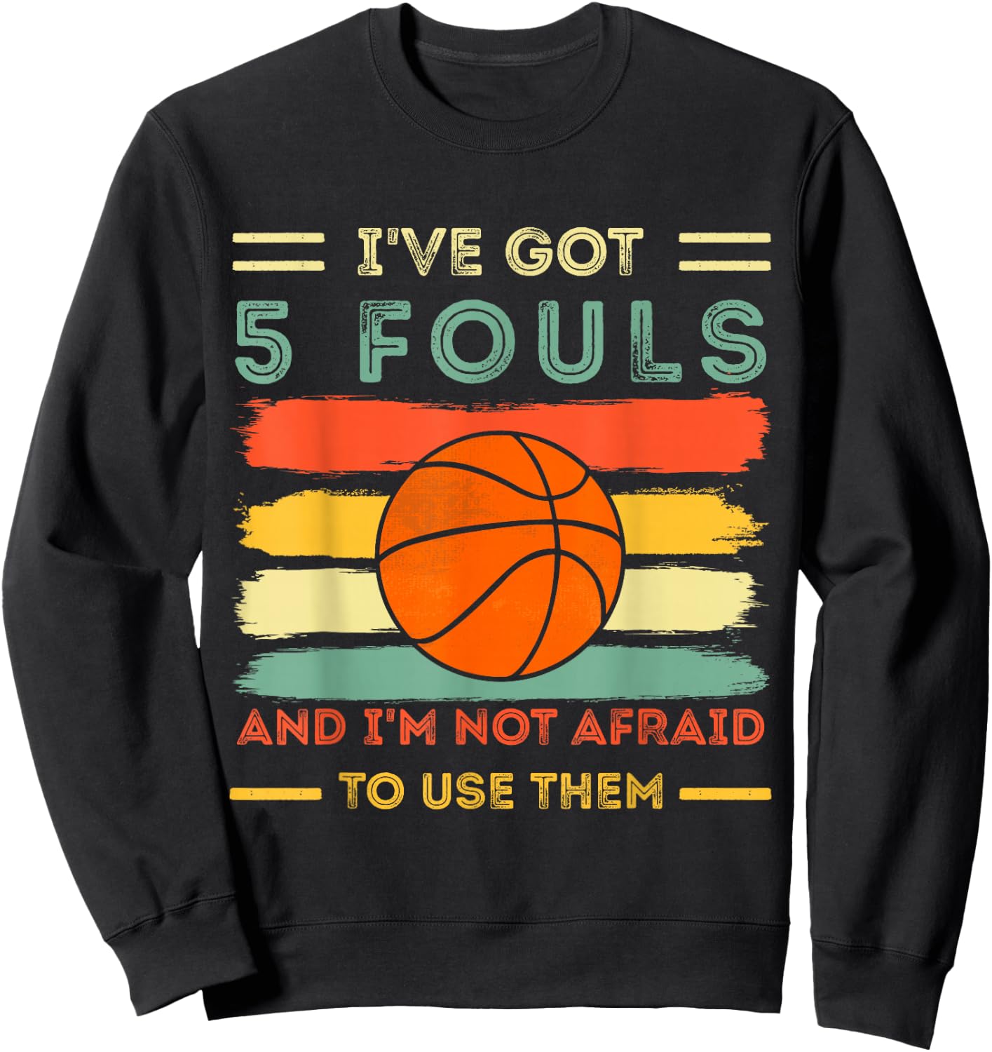 i've got 5 fouls and i'm not afraid to use them Basketball Sweatshirt - Sweatshirt | Black
