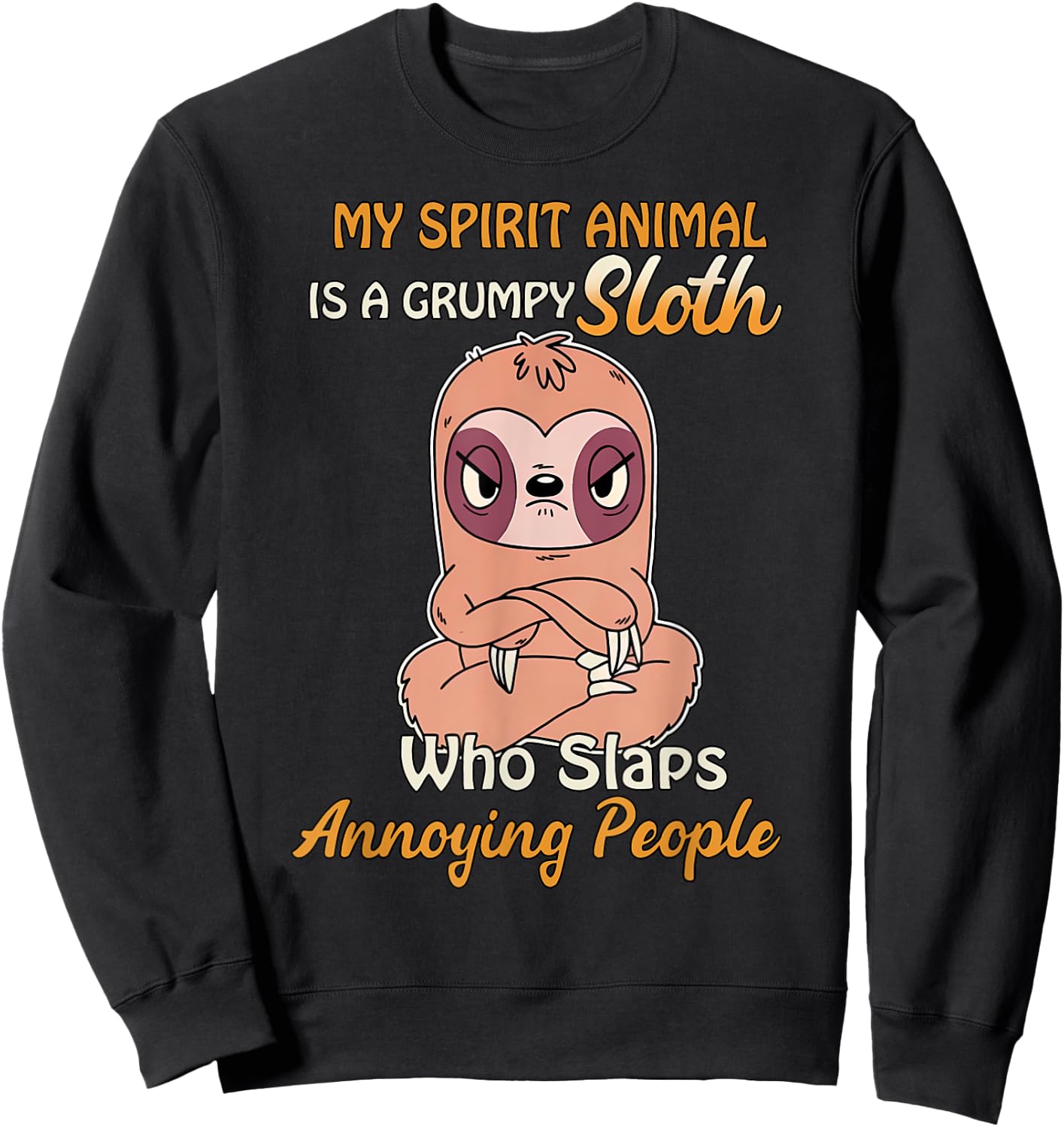 My Spirit Animal Is A Grumpy Sloth Who Slaps People Sweatshirt - Sweatshirt | Black