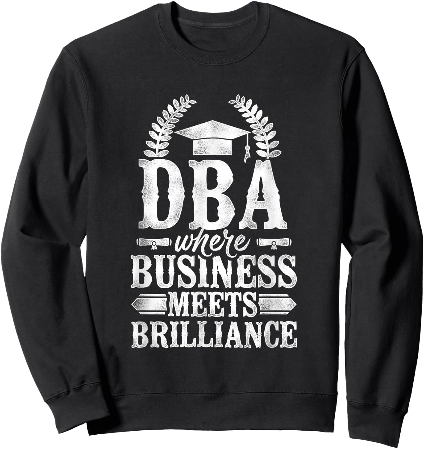 Doctor of Business Administration DBA PhD Sweatshirt - Sweatshirt | Black